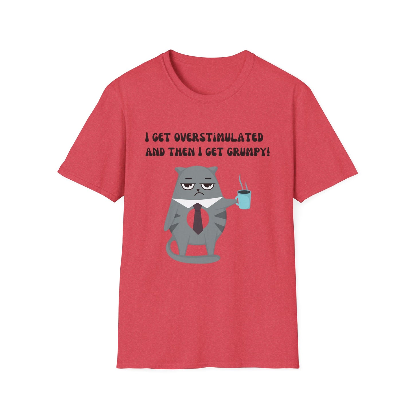 GRUMPY CAT shirt Funny t-shirt for Cat Lover gifts ADHD T Shirt I get Overstimulated and then I get grumpy