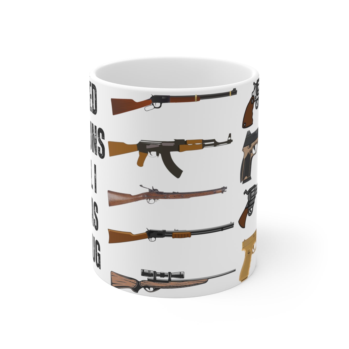 Gun Mugs for Gun Lovers gift for Husband gifts for Republican gifts for Him - Gun Mug - I Wanted More Guns But.... 11 oz gun coffee mug