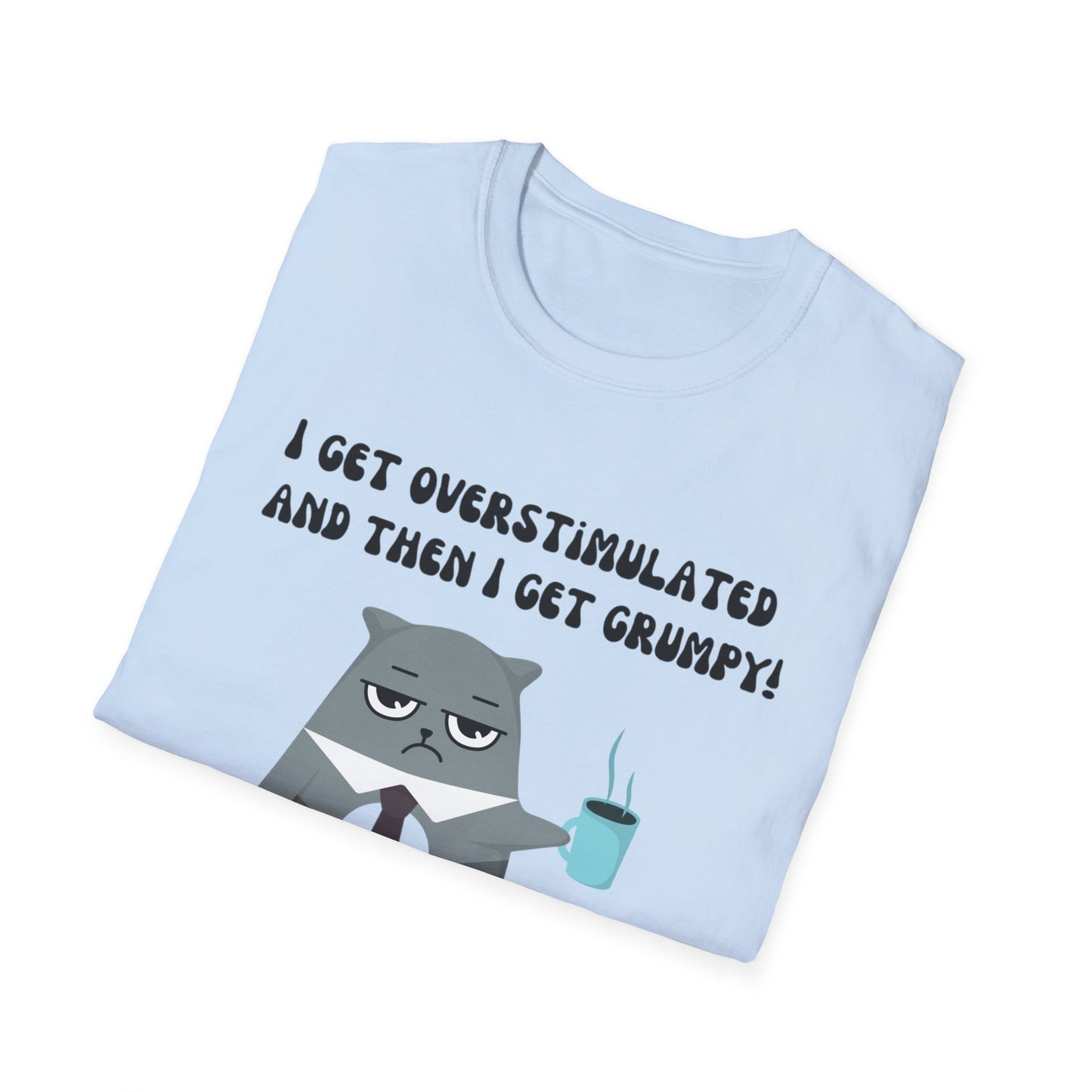 GRUMPY CAT shirt Funny t-shirt for Cat Lover gifts ADHD T Shirt I get Overstimulated and then I get grumpy