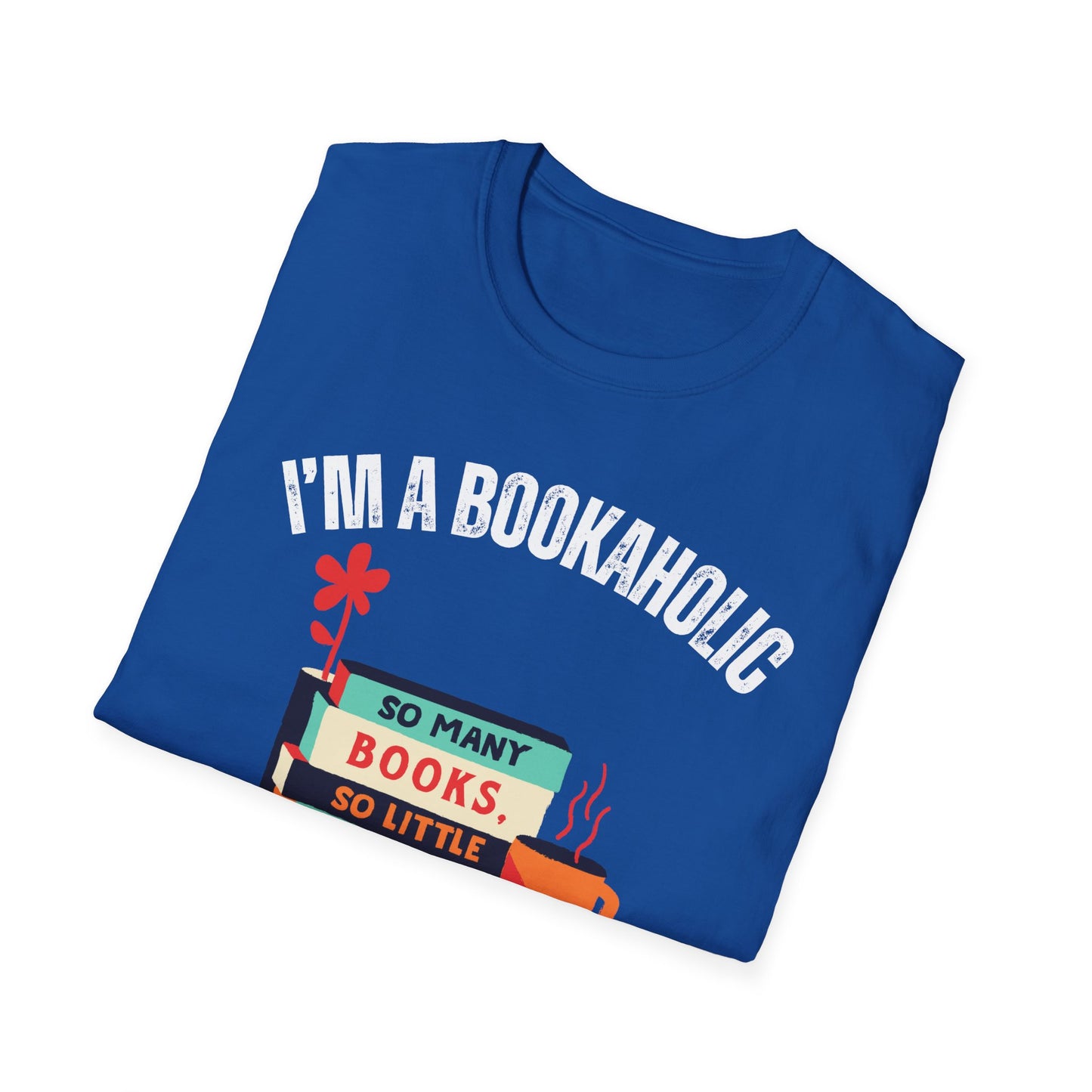 Bookaholic Funny Reading Unisex Softstyle T-Shirt, Book Addict Tee, Too Many Books So Little Time Shirt