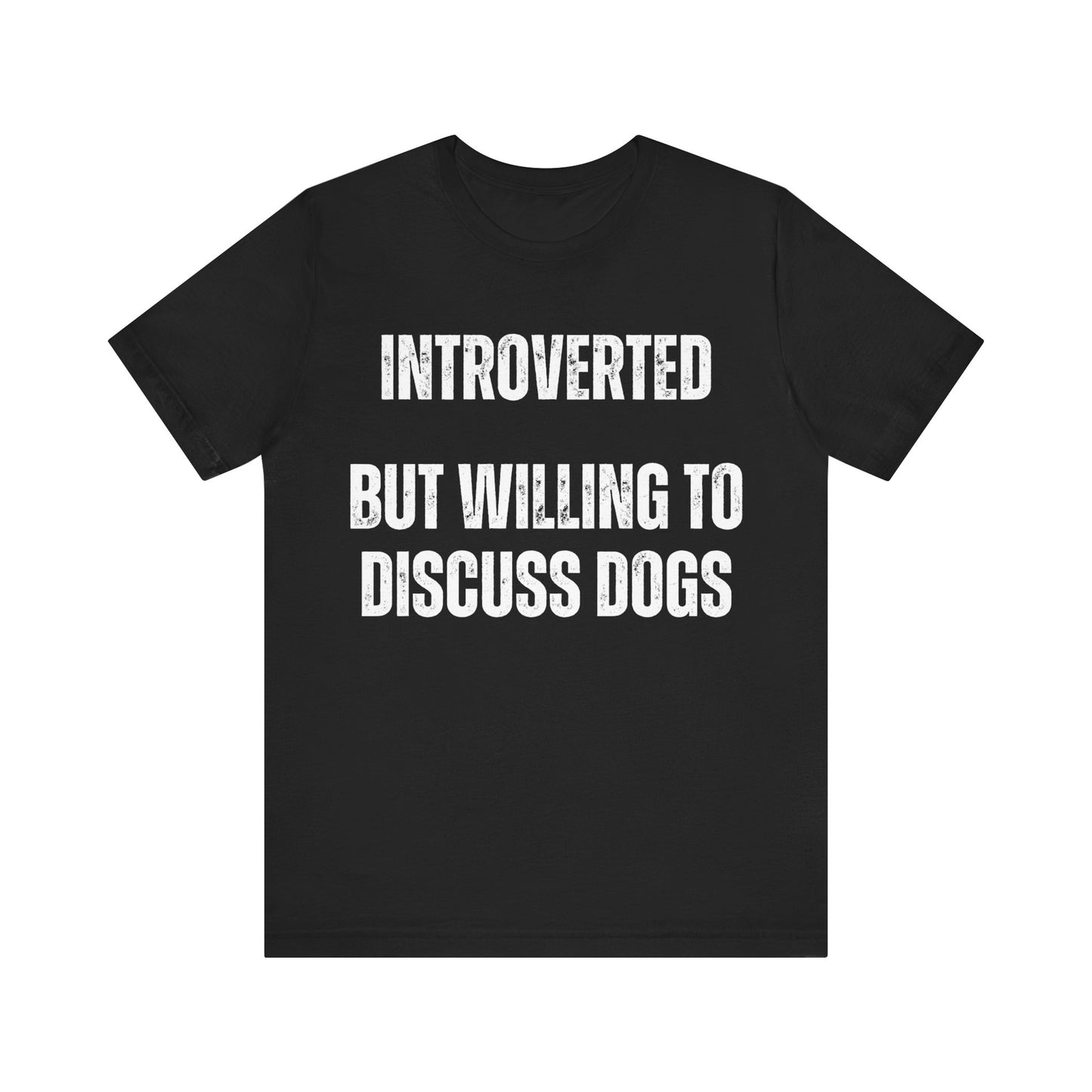 Funny Dog Shirt gift Dog Lover gifts for Dog Dad T-shirt Dog T shirt for Dog Mom Introverted But Willing to Discuss DOGS Introvert Shirts