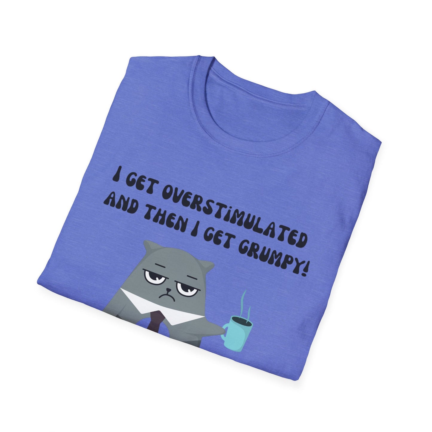 GRUMPY CAT shirt Funny t-shirt for Cat Lover gifts ADHD T Shirt I get Overstimulated and then I get grumpy