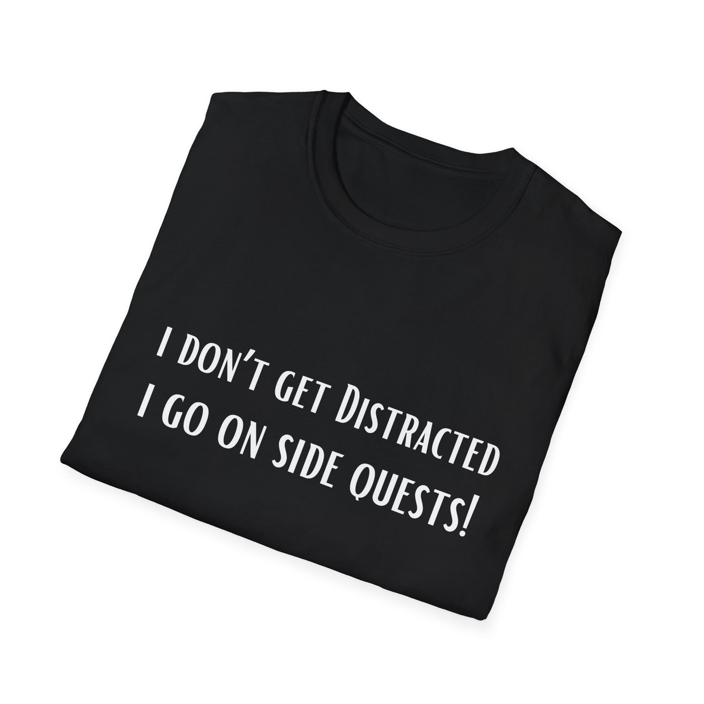 Funny Shirt Distracted T-Shirt for Co Worker gift for Friend Funny Shirt for ADHD T Shirt I Don't Get distracted I go on side quests!