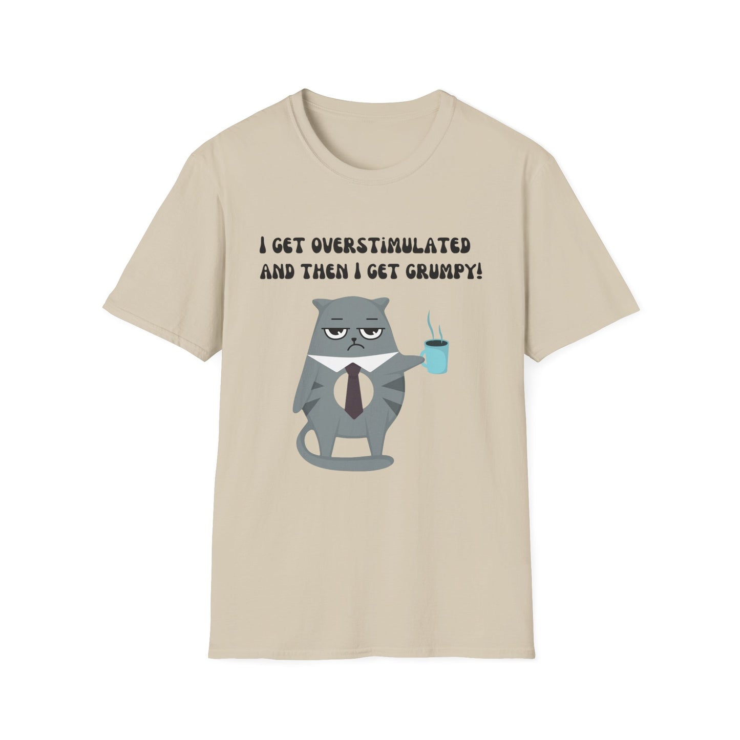 GRUMPY CAT shirt Funny t-shirt for Cat Lover gifts ADHD T Shirt I get Overstimulated and then I get grumpy