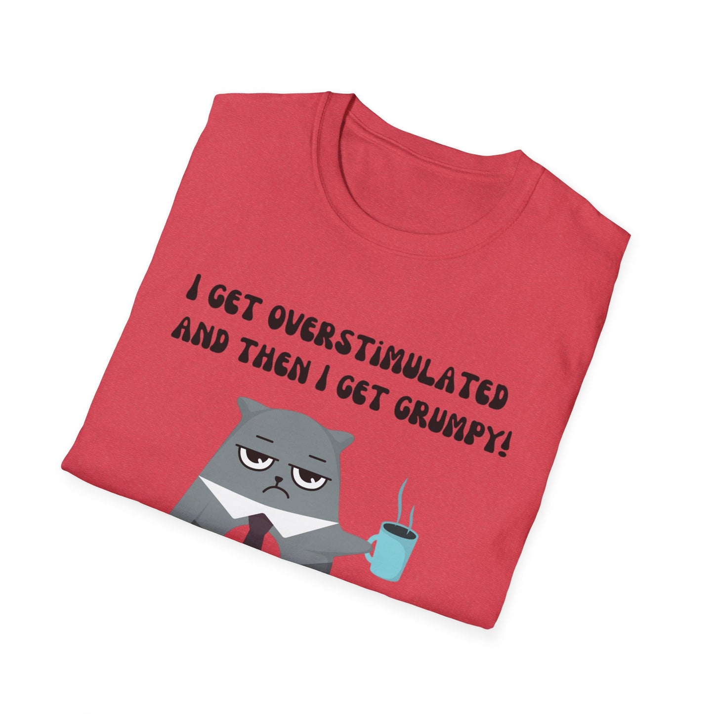 GRUMPY CAT shirt Funny t-shirt for Cat Lover gifts ADHD T Shirt I get Overstimulated and then I get grumpy