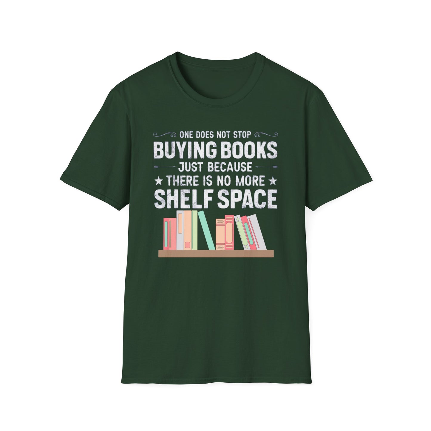 Book T-shirt for Reading Lover gift for Bookworm T Shirts for Literary gifts One Does Not Stop Buy Books Because There Is No Shelf Space