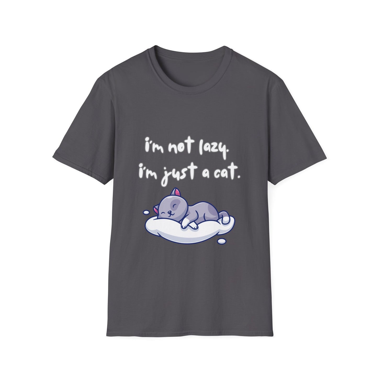 I'm Not Lazy! I'm Just A Cat! Funny & Cute Graphic Kitty Cats Shirt! Unisex Soft Cotton T-Shirt