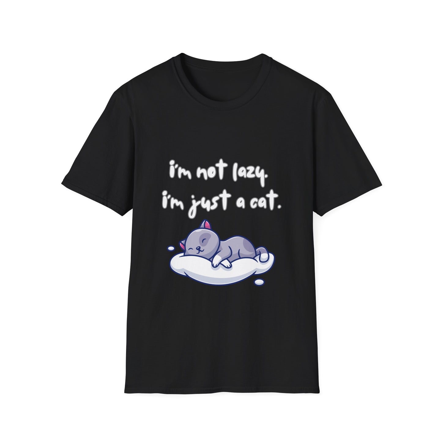 I'm Not Lazy! I'm Just A Cat! Funny & Cute Graphic Kitty Cats Shirt! Unisex Soft Cotton T-Shirt