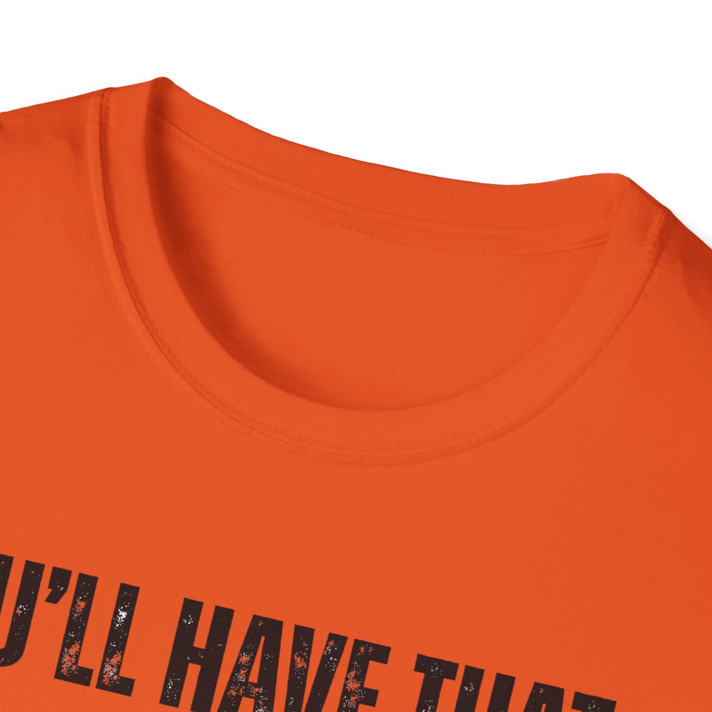 Funny Construction Quote Unisex Softstyle T-Shirt, You'll Have That On Them Big Jobs Tee, Construction Worker Gift, Construction Humor