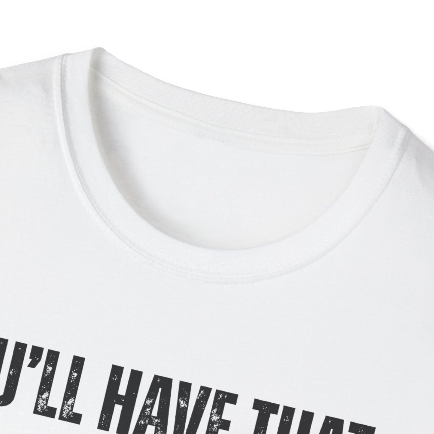 Funny Construction Quote Unisex Softstyle T-Shirt, You'll Have That On Them Big Jobs Tee, Construction Worker Gift, Construction Humor
