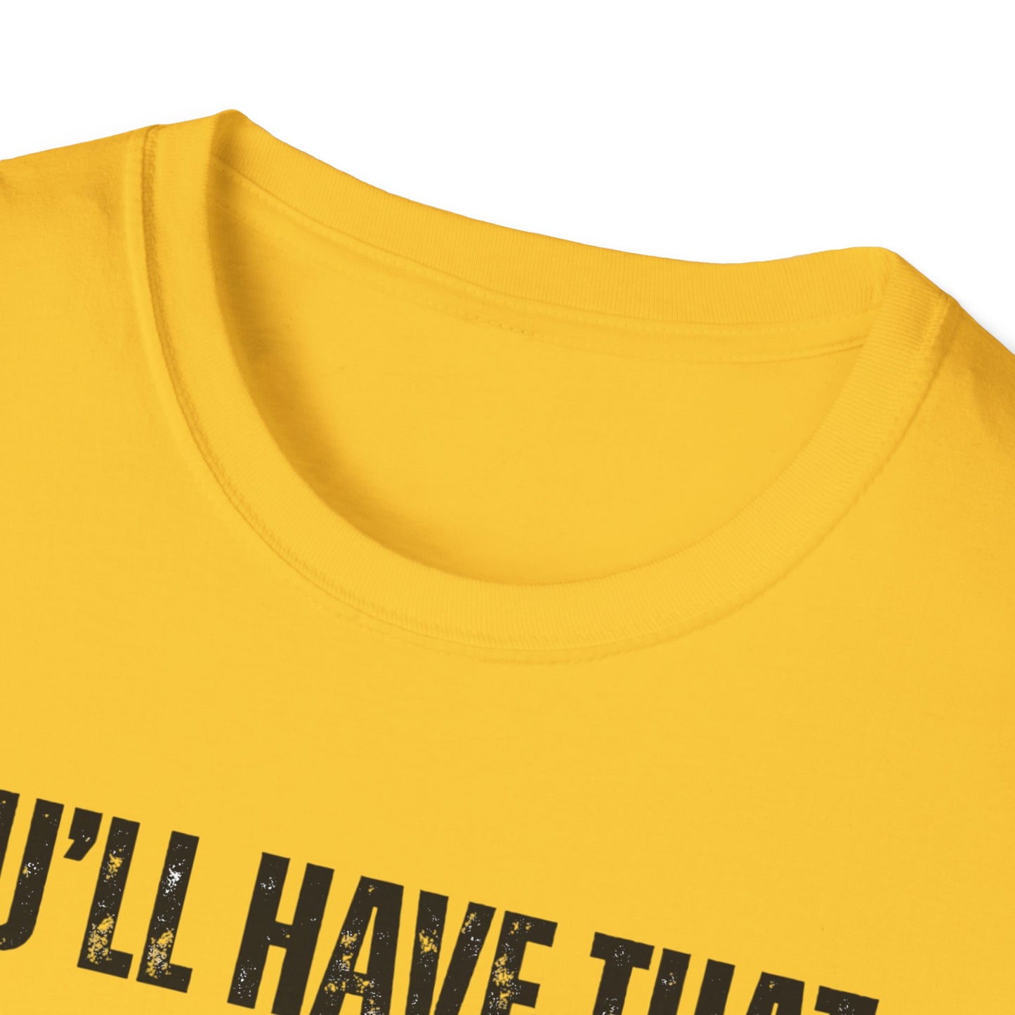Funny Construction Quote Unisex Softstyle T-Shirt, You'll Have That On Them Big Jobs Tee, Construction Worker Gift, Construction Humor