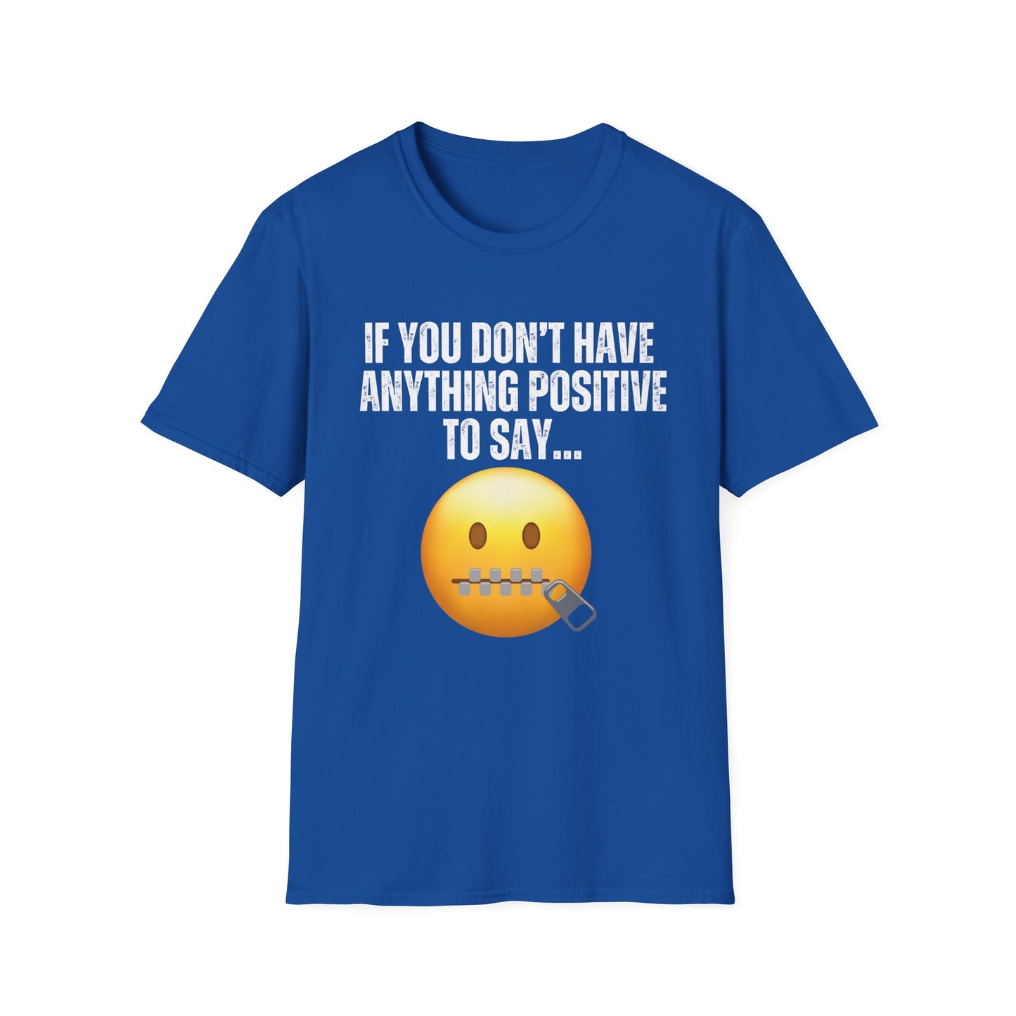 Funny Saying T-shirt for Birthday gifts for Friend gift If you don't have anything positive to say shut your mouth Shirts for Dad gift Mom