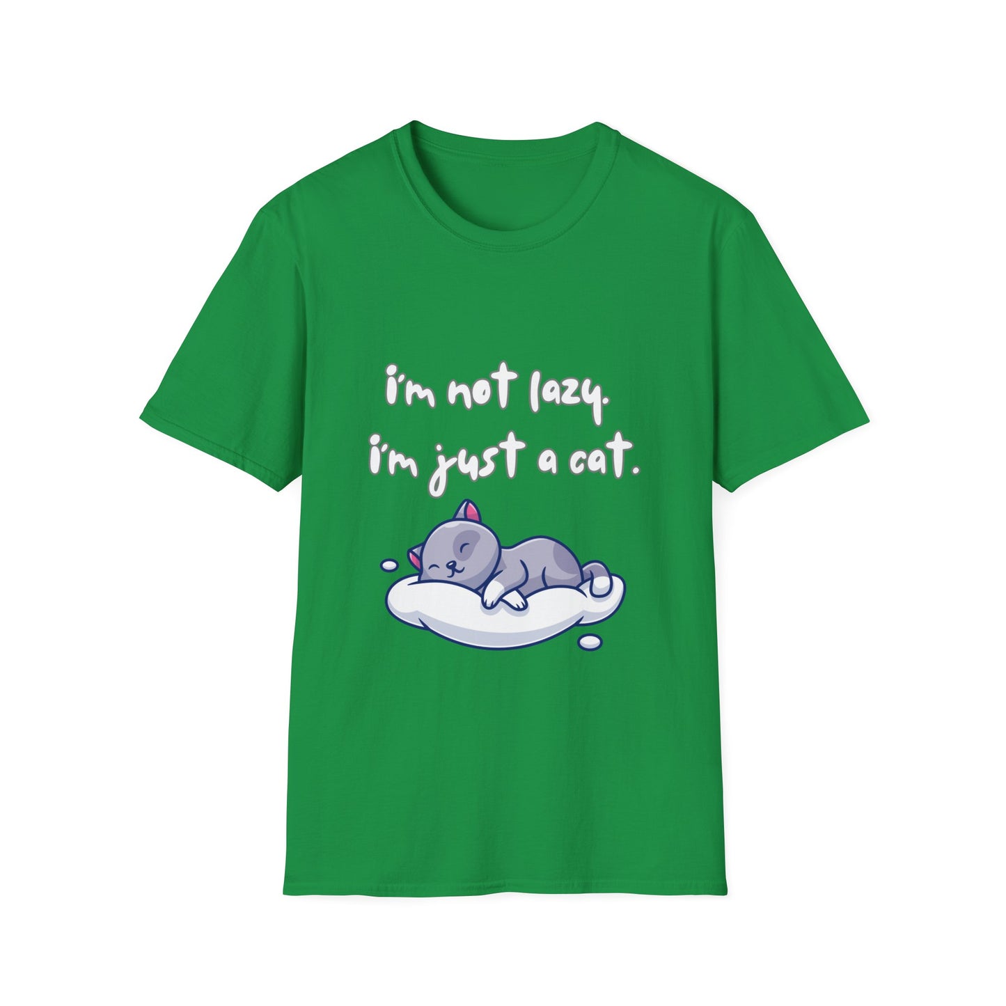 I'm Not Lazy! I'm Just A Cat! Funny & Cute Graphic Kitty Cats Shirt! Unisex Soft Cotton T-Shirt