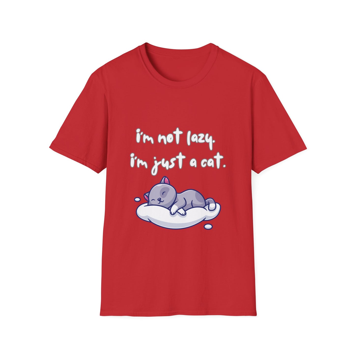 I'm Not Lazy! I'm Just A Cat! Funny & Cute Graphic Kitty Cats Shirt! Unisex Soft Cotton T-Shirt