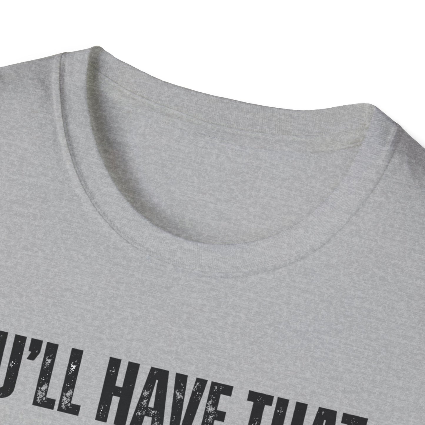 Funny Construction Quote Unisex Softstyle T-Shirt, You'll Have That On Them Big Jobs Tee, Construction Worker Gift, Construction Humor