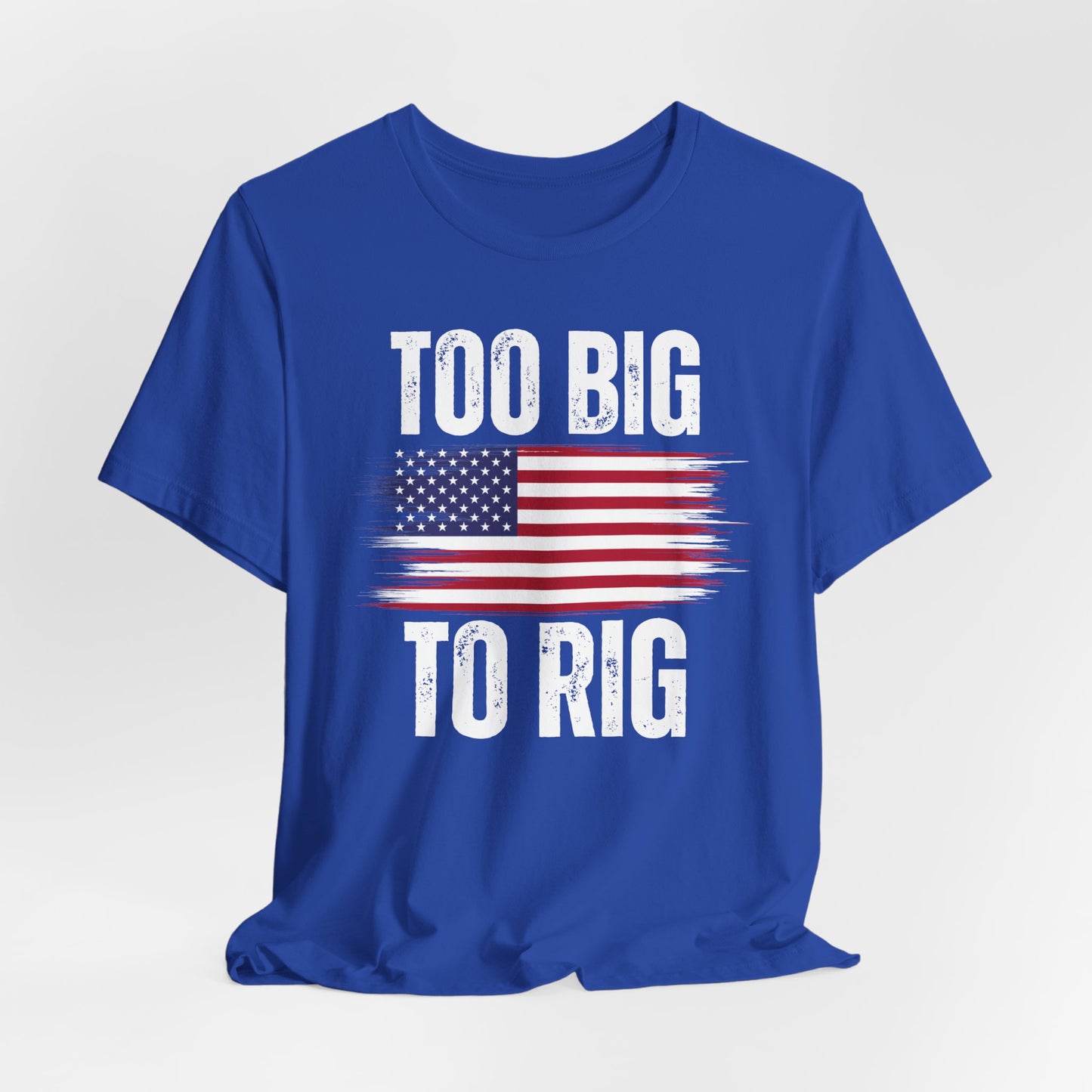 Too Big To Rig shirt for Donald Trump T-shirt 2024 Election Shirts for Conservative gifts for Republican gift America Great Again