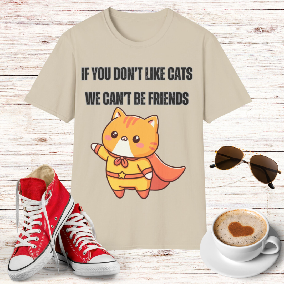 T Shirt Cute Cat Shirt for Cat Lover Gift Cute Cats T- Shirt for Cat Mom Gift If You Don't Like Cats We Can't Be Friends Shirt