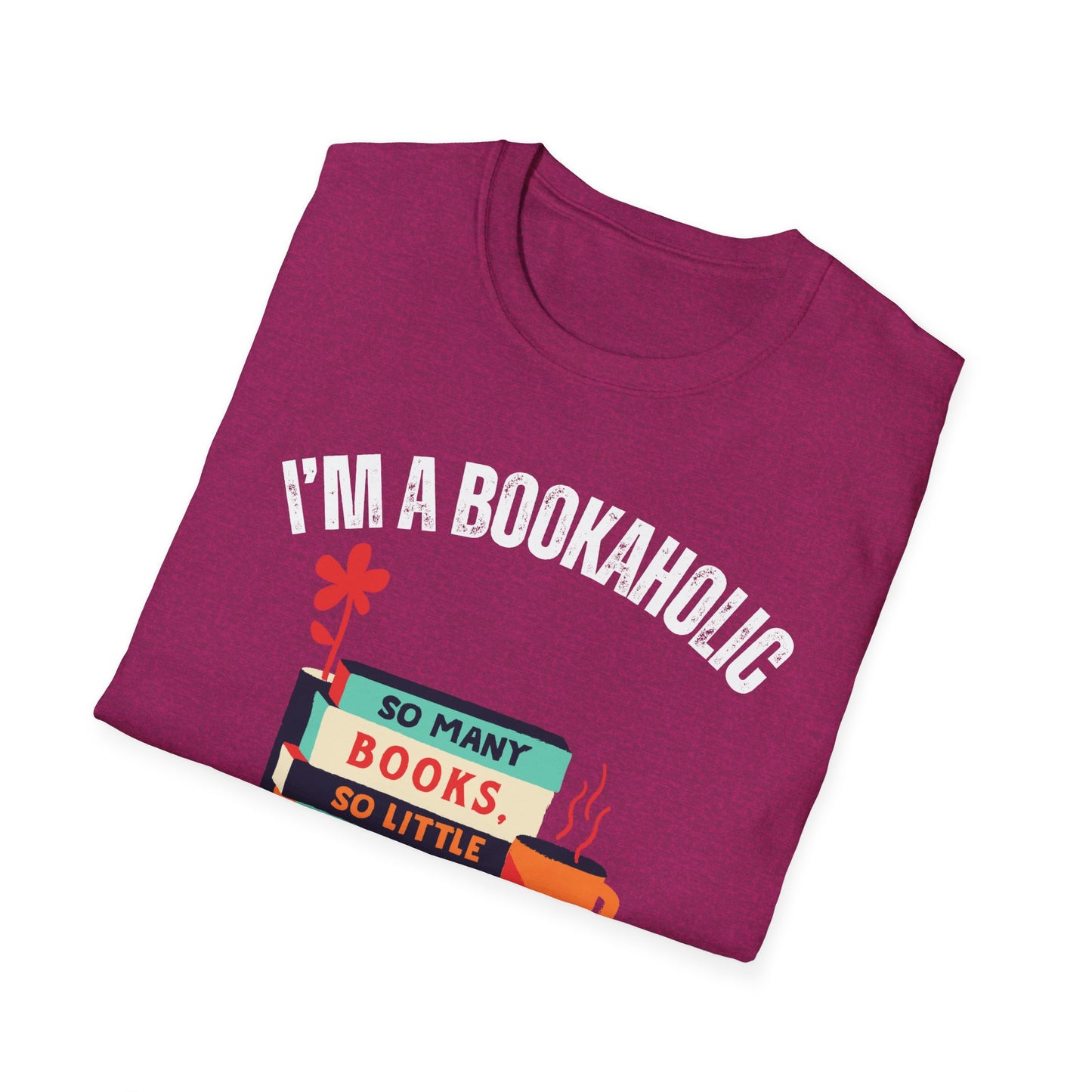 Bookaholic Funny Reading Unisex Softstyle T-Shirt, Book Addict Tee, Too Many Books So Little Time Shirt