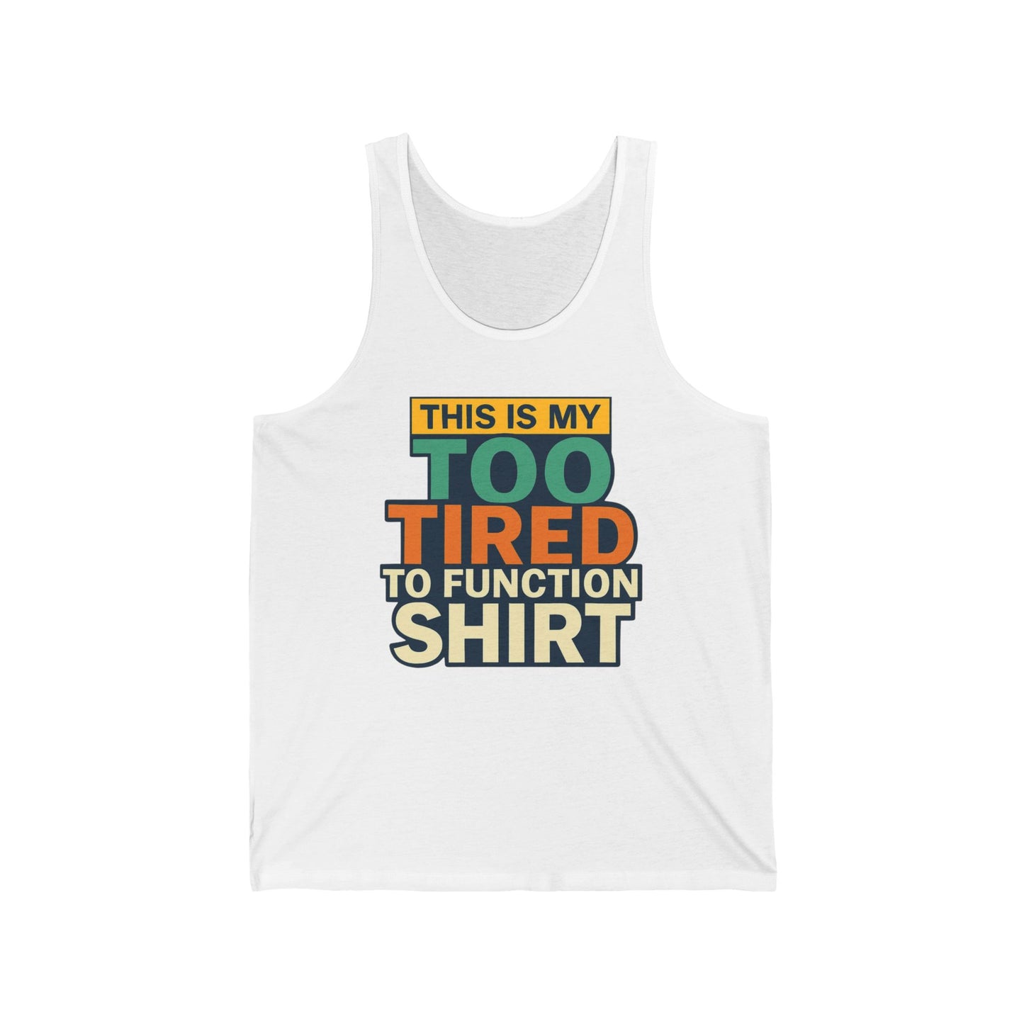 Funny Tank Top, Muscle Tank, Sleepy Tank, Lazy Tank, Unisex Tank Top, Humorous Shirt, Too Tired to Function, Gift for Sleepy Friend