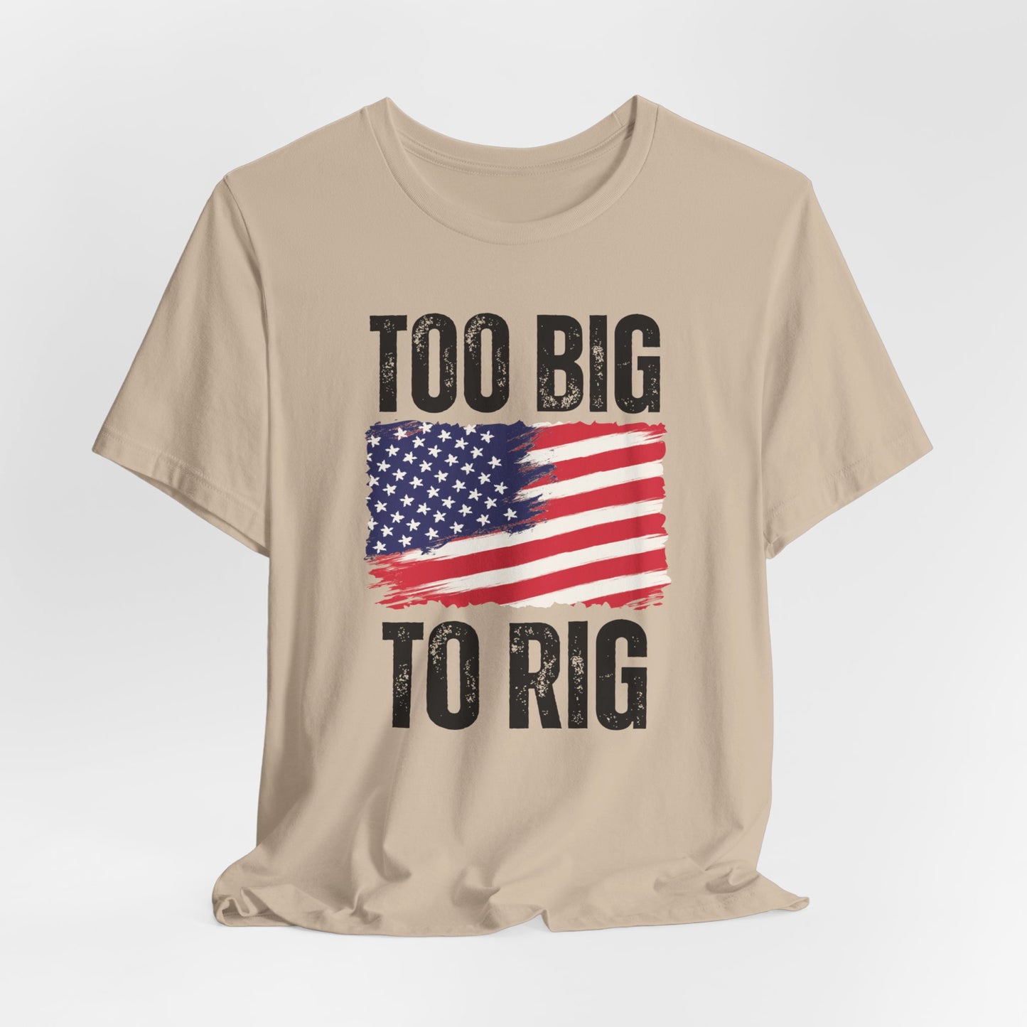 Too Big To Rig T-shirt for Election T Shirts American patriotic Shirts Trump Shirt 2024 Elections Conservative gifts for Republican gift