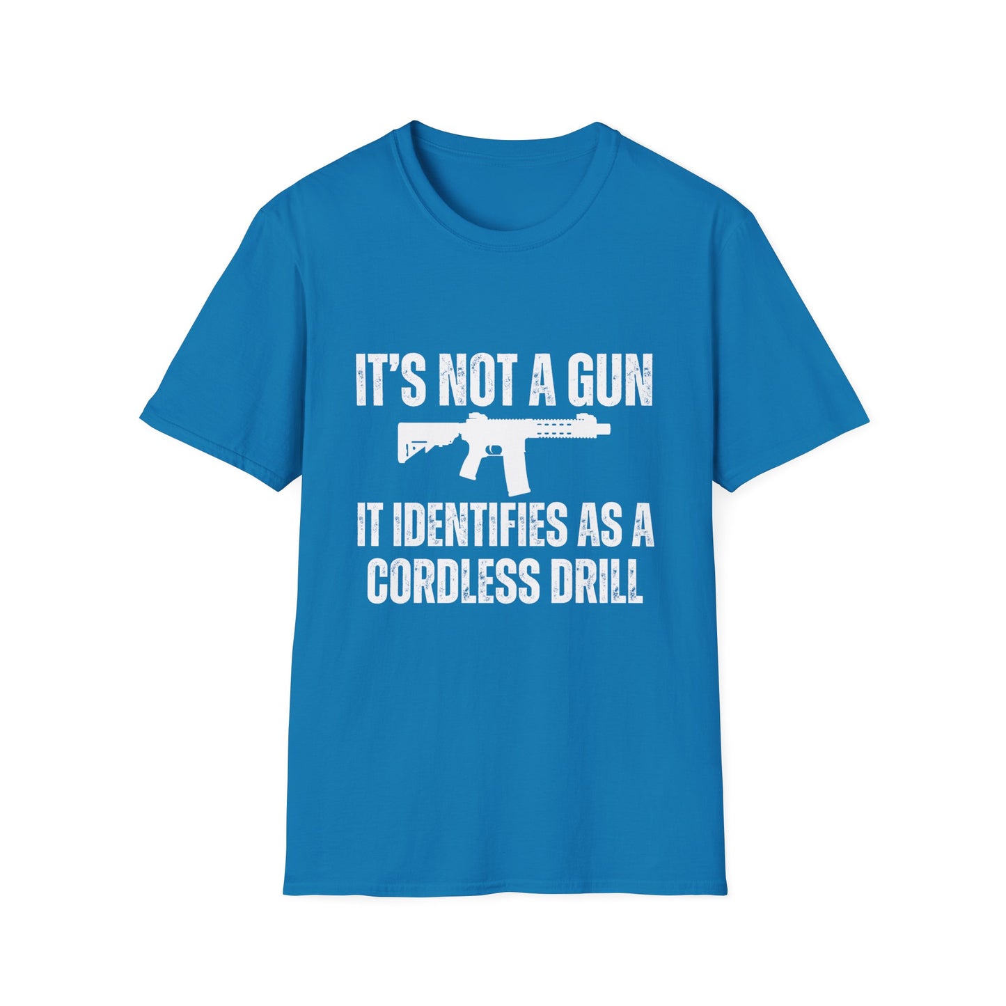 I'd Not A Gun It Identifies As A Cordless Drill T Shirt AR Shirt for Gun gift for Pro Gun T-shirt for 2nd Amendment t shirt for Dad gifts for Him - Gun Lover Shirt - Funny T-shirts