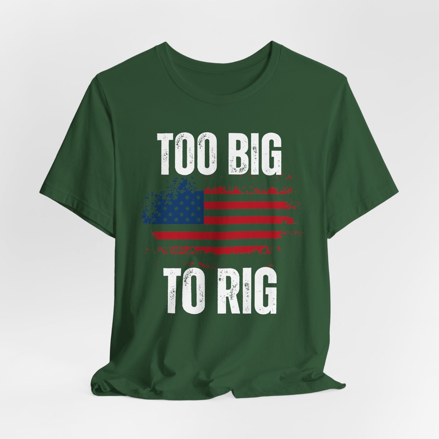 Too Big To Rig T-shirt for Election T Shirts American Flag patriotic Shirts Trump Shirt 2024 Elections Conservative gifts for Republican