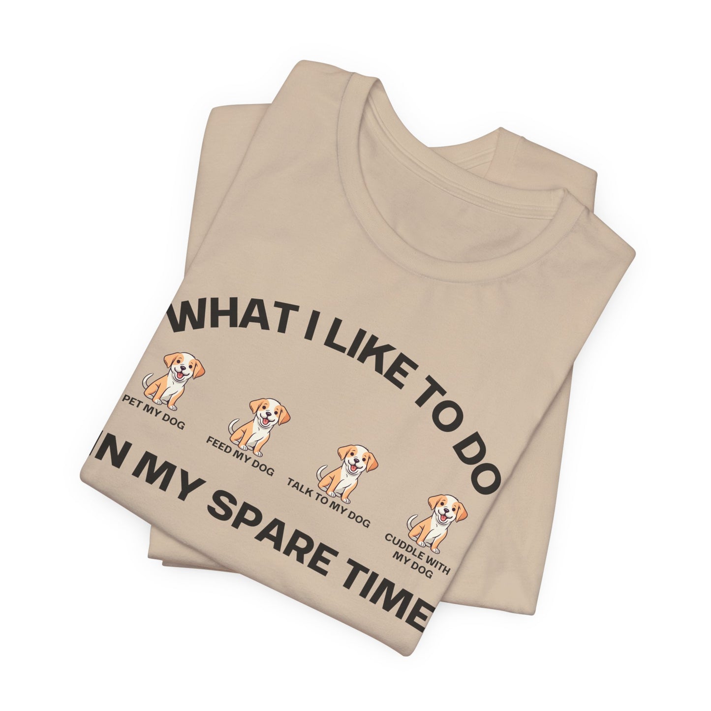 Dog Lover Shirt for Dogs Mom gift What I Like To Do In My Spare Time T-shirts for her gifts for Moms Doggy Lover T Shirts Funny Doggo Shirts