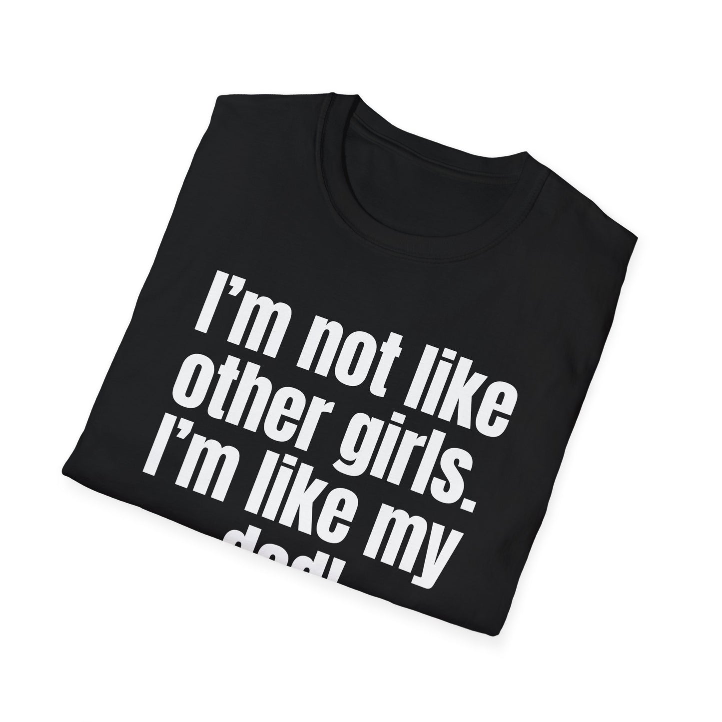 Funny Daddy's Girl Shirt Dad Girl T-shirt I'm not like other girls Im like my Dad Tee Shirt for Fathers Day gift Daughters Birthday gifts