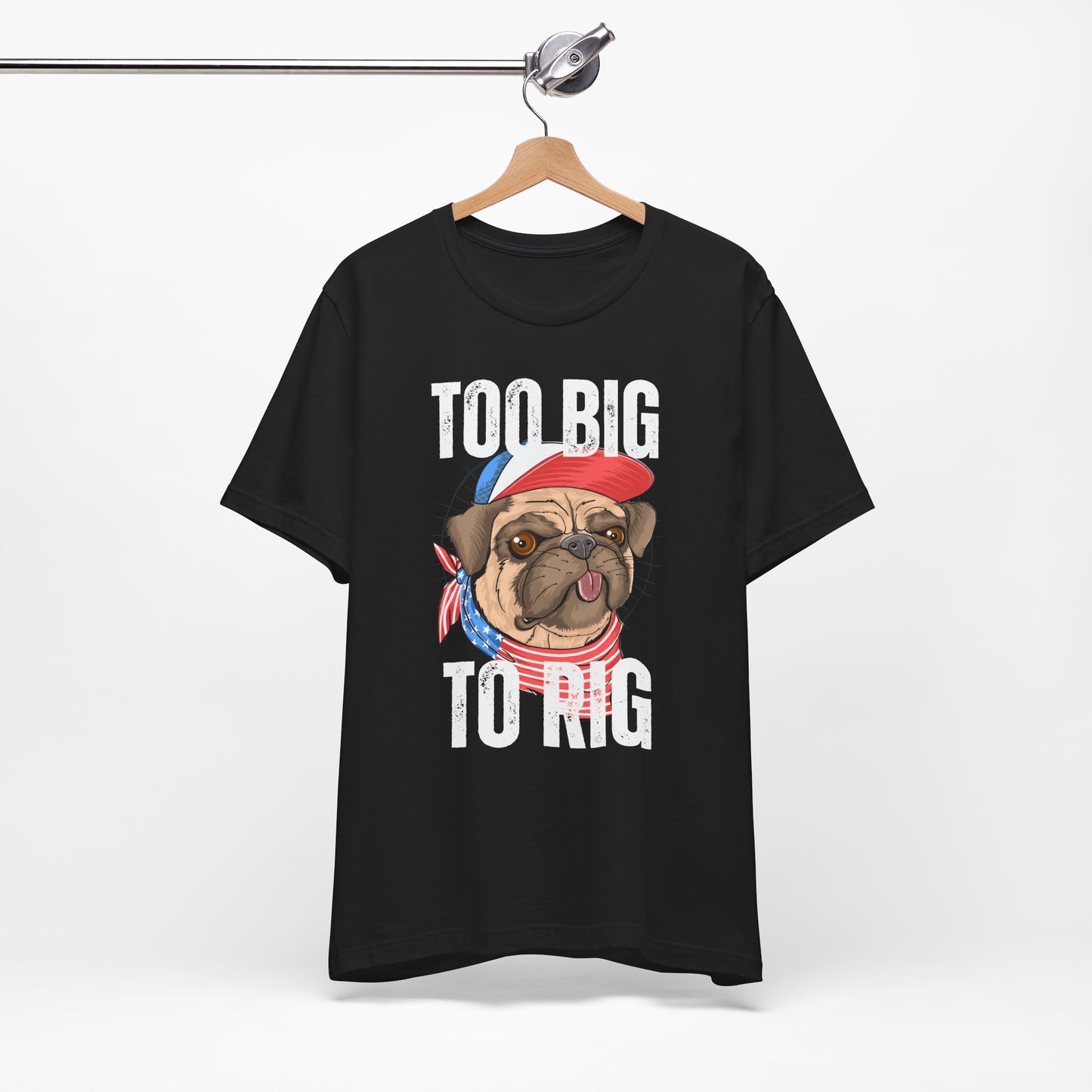 Too Big To Rig T Shirts for Donald Trump Shirt 2024 Election T-Shirt for Conservative gifts Republican Funny Pug Dog Lover gift