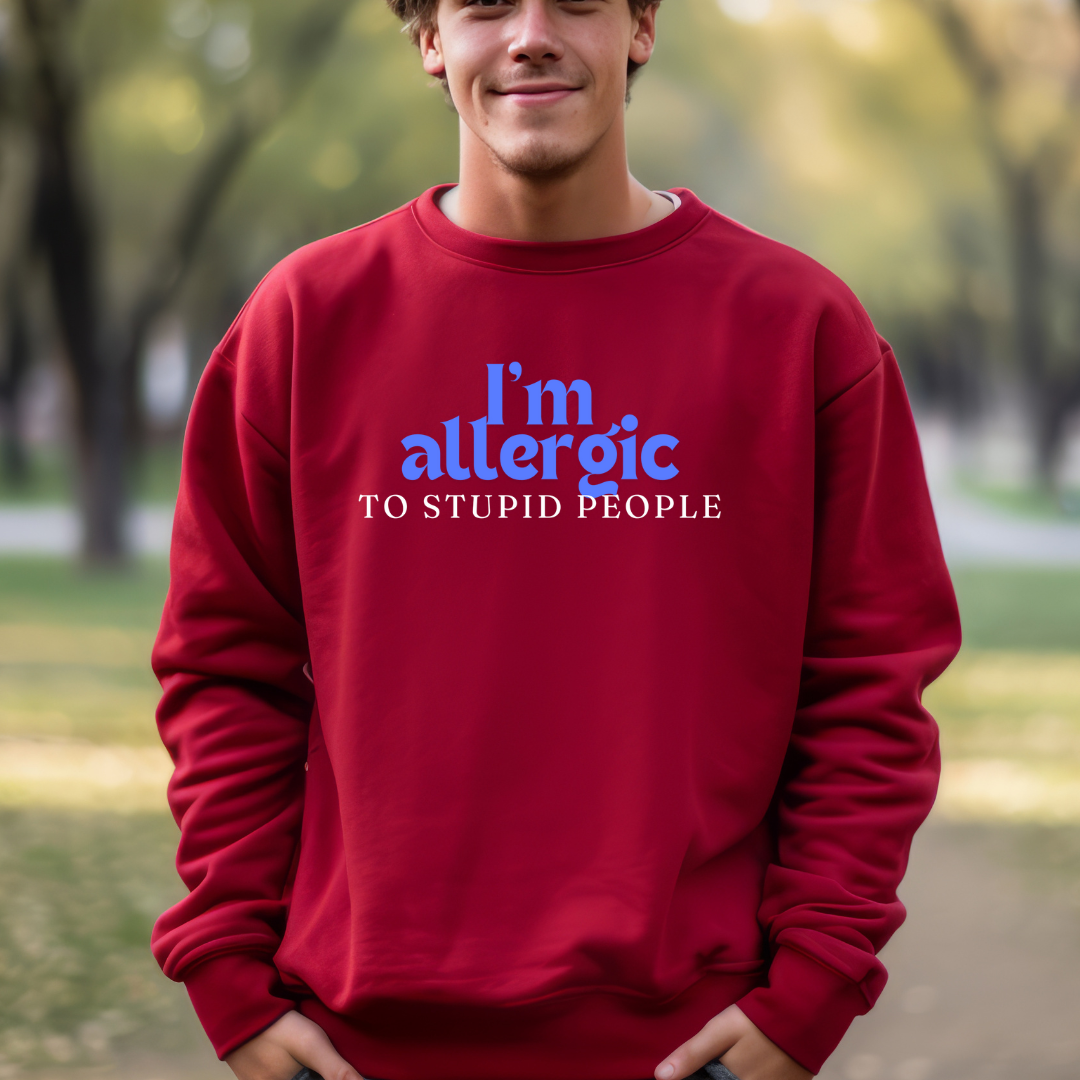 I'm Allergic to Stupid People Sweatshirt for Funny Sweatshirt for Friend gifts for Christmas present for Her gifts for Him Sarcasm Shirt
