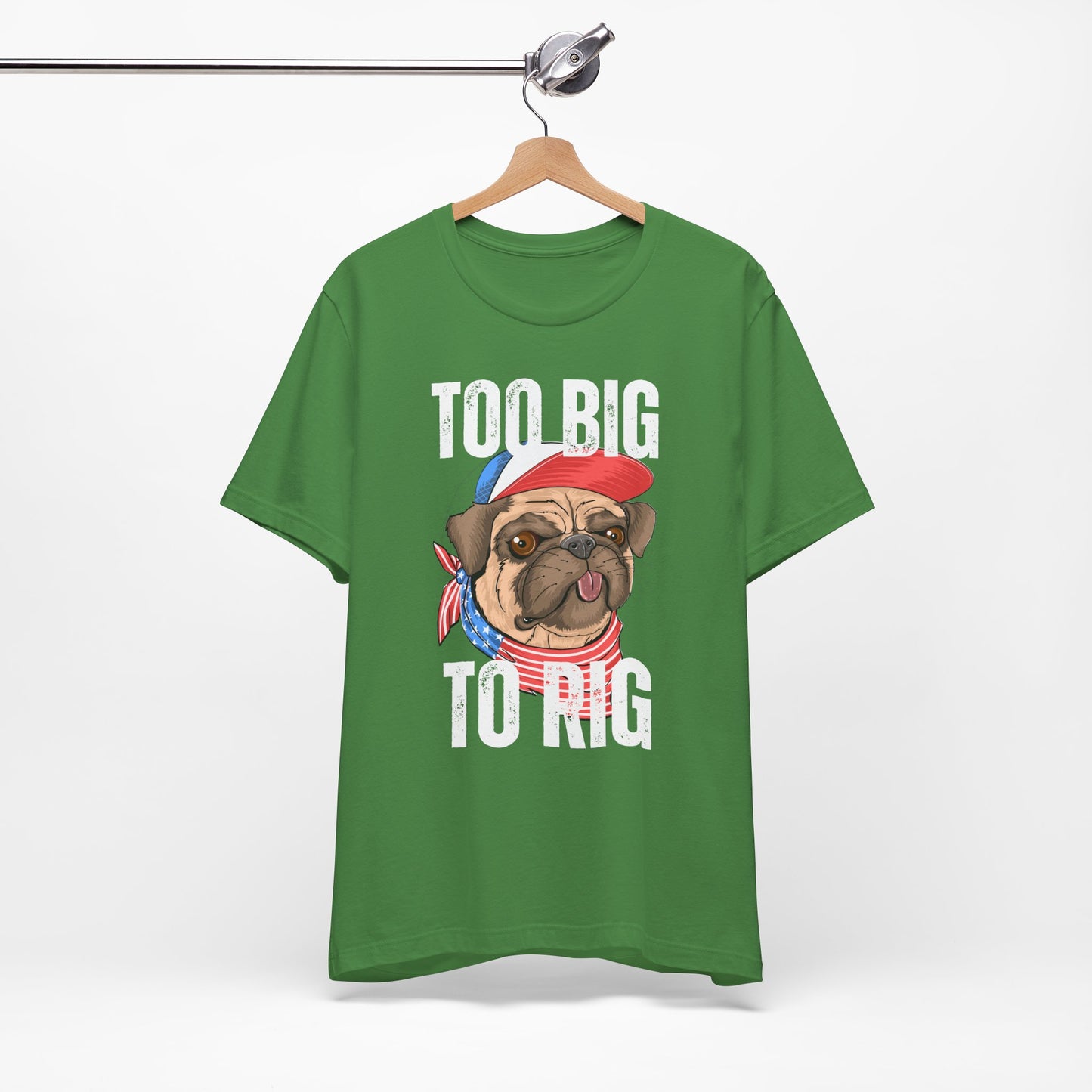Too Big To Rig T Shirts for Donald Trump Shirt 2024 Election T-Shirt for Conservative gifts Republican Funny Pug Dog Lover gift