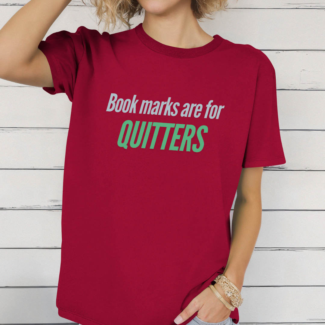 Reading Shirt for Reading Lover gift for Book Lover T Shirt Bookmarks are for quitters T-shirt for Bookish Tees for Her gifts for Bookworms