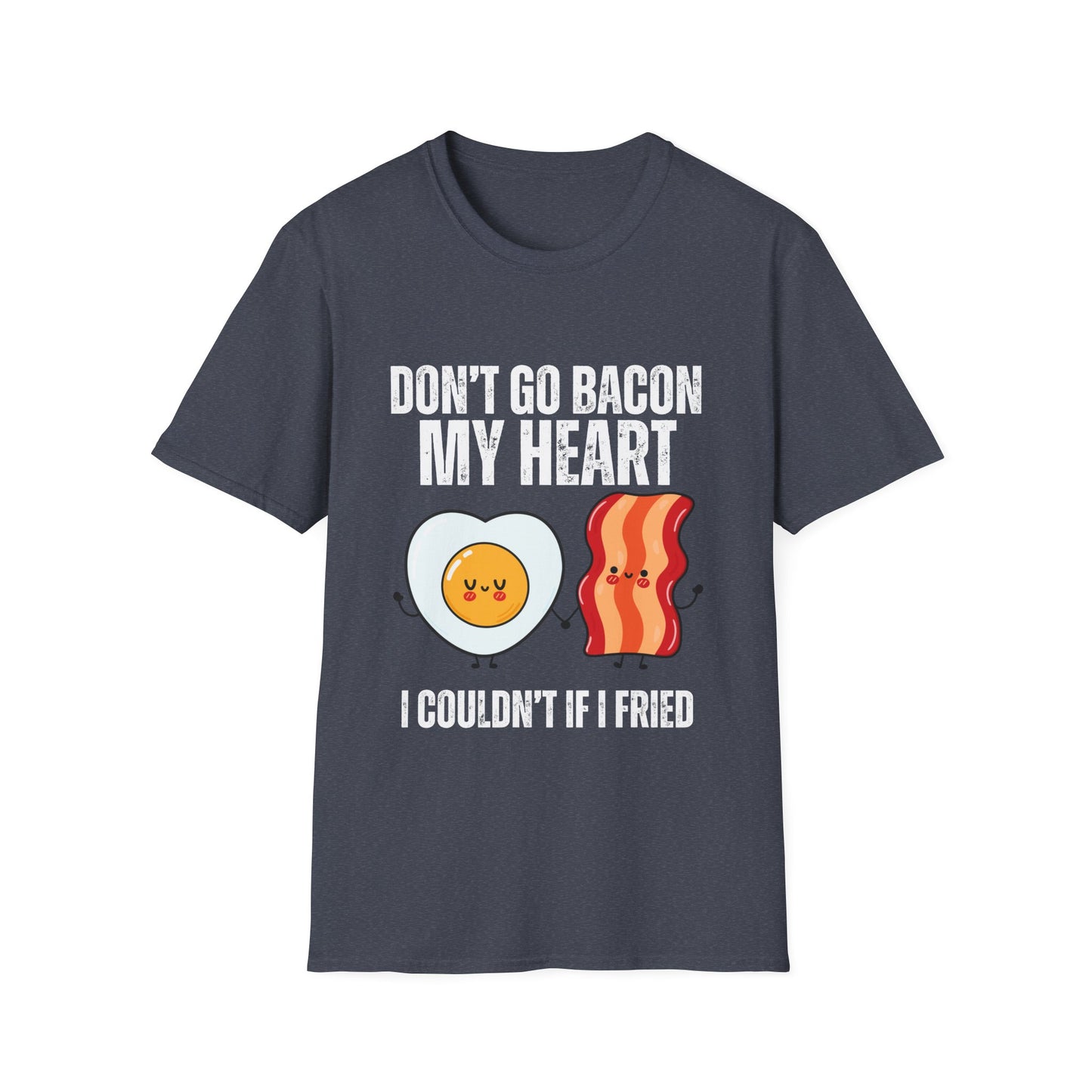 Funny Bacon T Shirt Don't Go Bacon My Heart Shirts for Meat Lover gift for Carnivore gifts T-shirt
