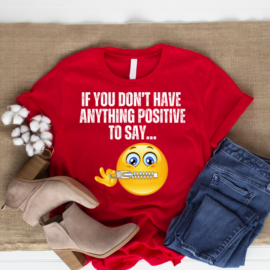 Shut Up T Shirt Funny Saying T-shirt for Birthday gifts for Friend gift If you don't have anything positive to say shut your mouth