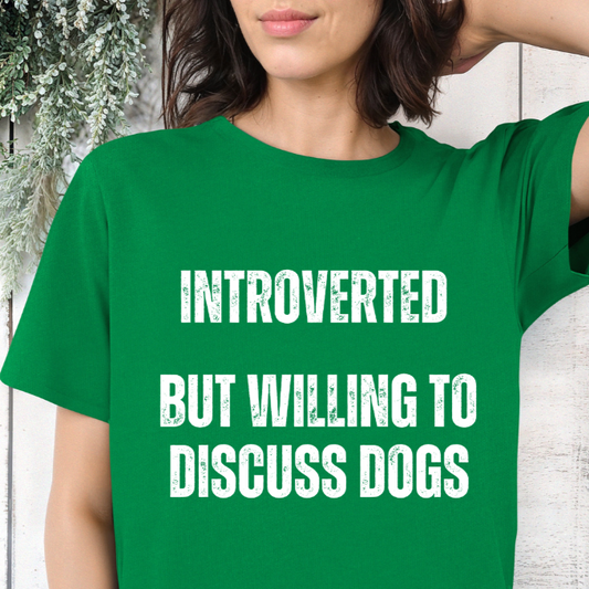Funny Dog Shirt gift Dog Lover gifts for Dog Dad T-shirt Dog T shirt for Dog Mom Introverted But Willing to Discuss DOGS Introvert Shirts