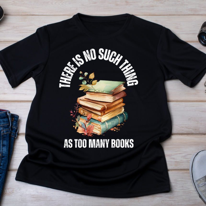 No Such Thing AS Too Many Books Shirts Book Enthusiast T-Shirt for Book Lover gift for Reading Shirt for Reader gift for Reading Lover