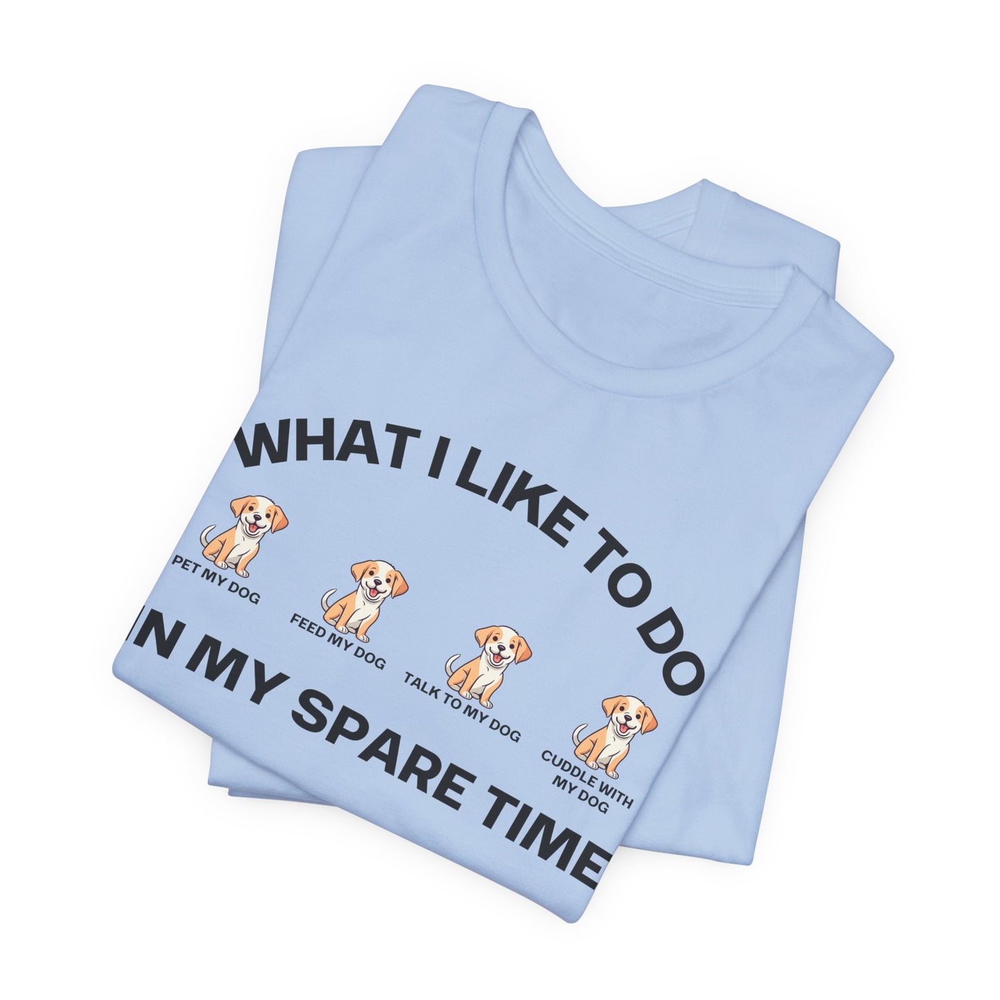 Dog Lover Shirt for Dogs Mom gift What I Like To Do In My Spare Time T-shirts for her gifts for Moms Doggy Lover T Shirts Funny Doggo Shirts