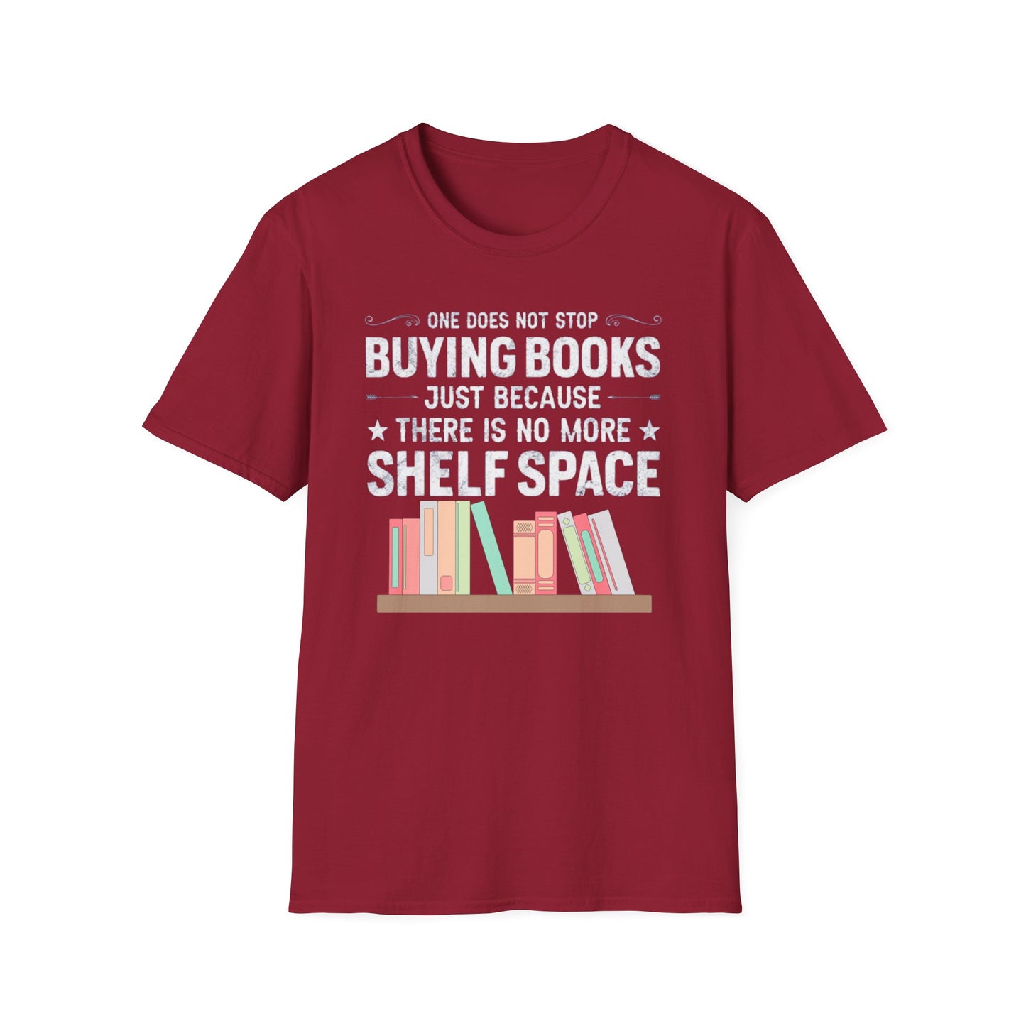 Book T-shirt for Reading Lover gift for Bookworm T Shirts for Literary gifts One Does Not Stop Buy Books Because There Is No Shelf Space