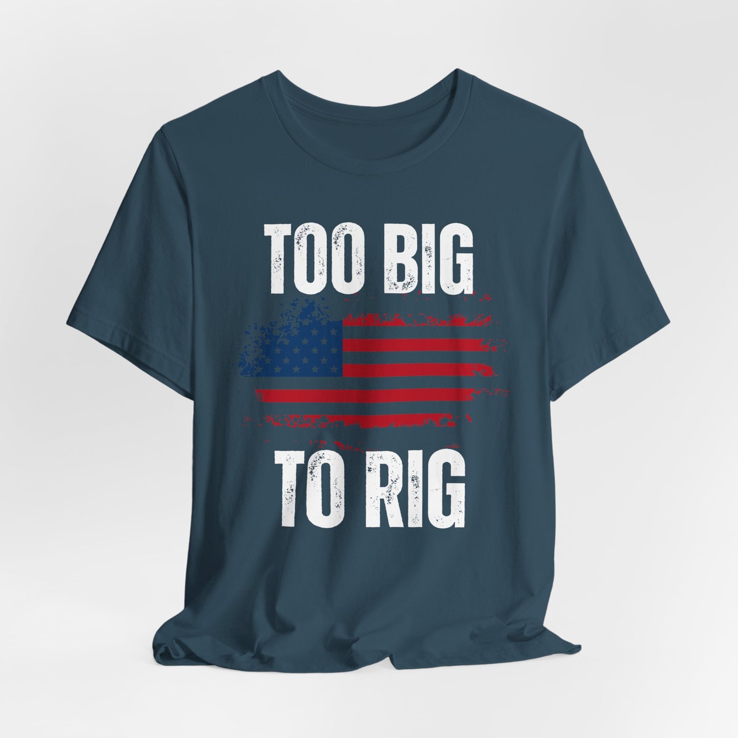 Too Big To Rig T-shirt for Election T Shirts American Flag patriotic Shirts Trump Shirt 2024 Elections Conservative gifts for Republican