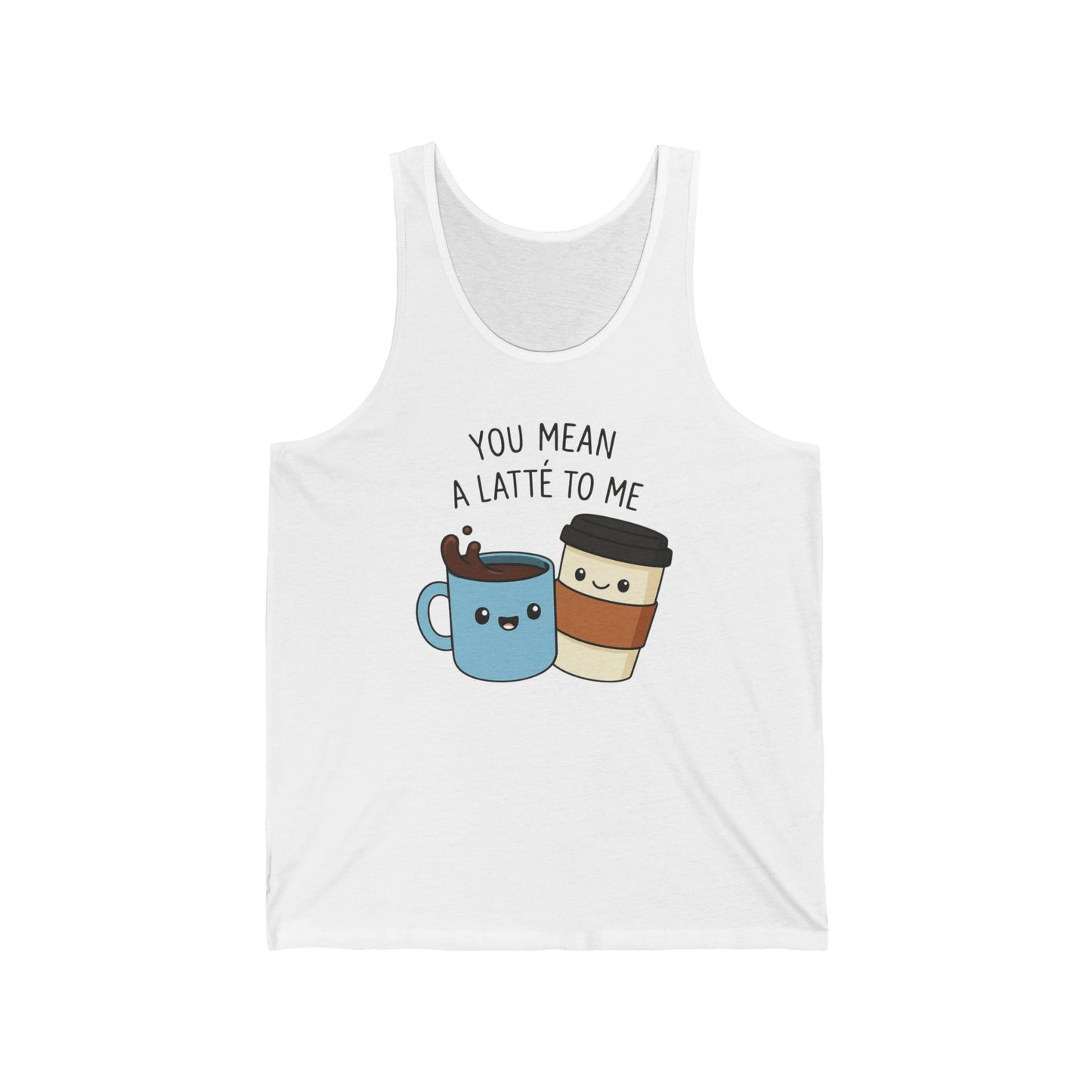 Coffee Lover Unisex Jersey Tank Top, You Mean a Latte to Me, Couples Tank, Coffee Addict Shirt, Coffee Theme Clothing