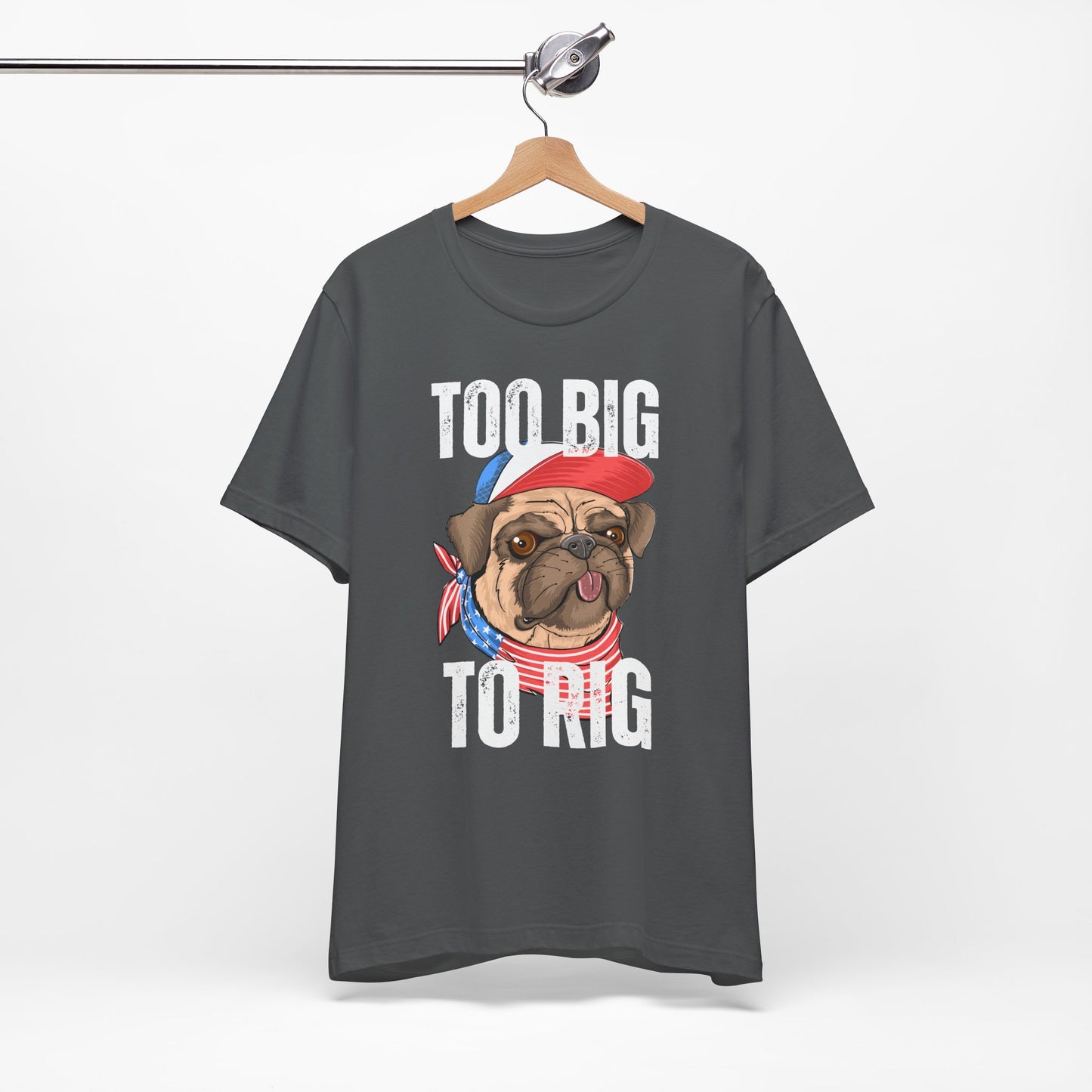 Too Big To Rig T Shirts for Donald Trump Shirt 2024 Election T-Shirt for Conservative gifts Republican Funny Pug Dog Lover gift