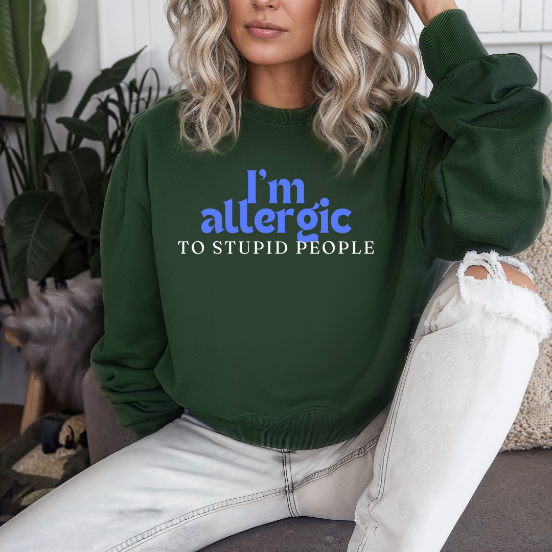 I'm Allergic to Stupid People Sweatshirt for Funny Sweatshirt for Friend gifts for Christmas present for Her gifts for Him Sarcasm Shirt