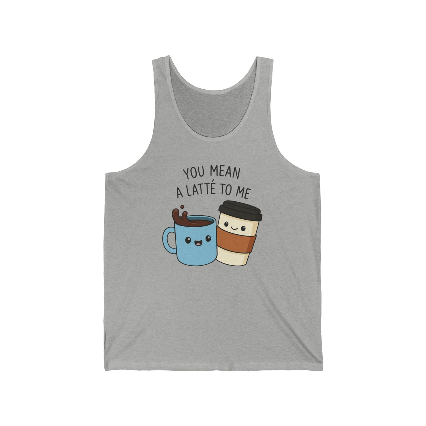 Coffee Lover Unisex Jersey Tank Top, You Mean a Latte to Me, Couples Tank, Coffee Addict Shirt, Coffee Theme Clothing