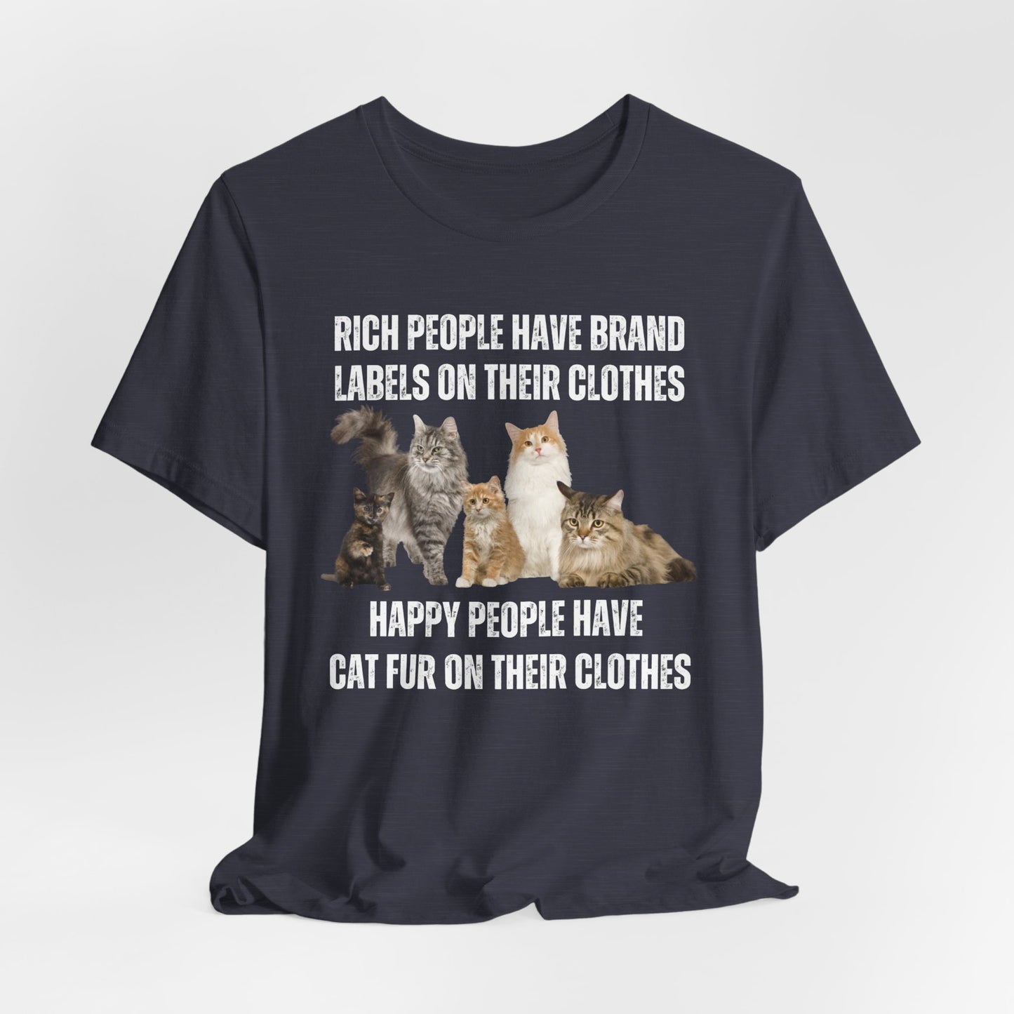 Cat T-shirt for Funny gift Cat Lovers gifts Mom Cute Kitty Shirts Rich People Have Brand Labels Happy People Have Cat Fur on Their Clothes