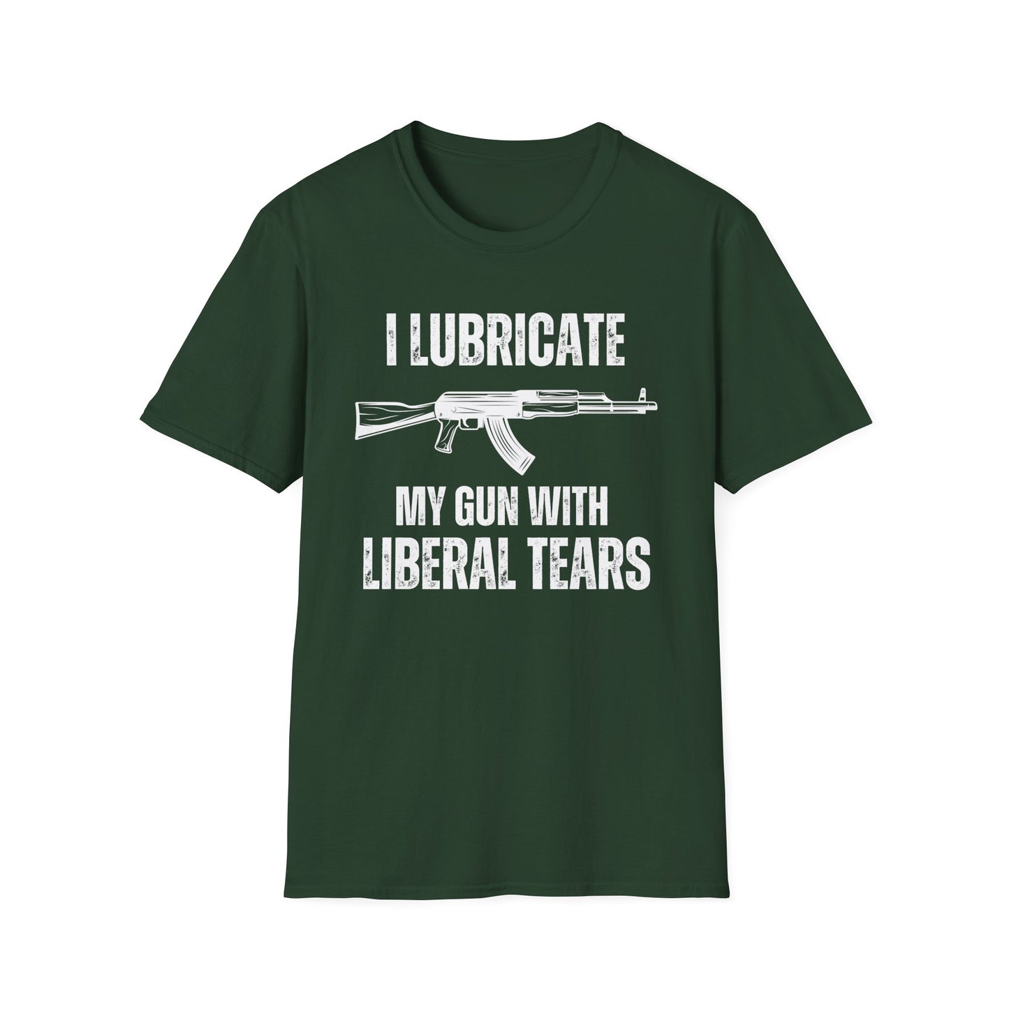 I Lubricate My Guns With Liberal Tears T Shirts Funny Freedom Shirt for Gun Lover gift for Gag gifts for Him gifts for Dad - Funny Gun T-shirt -Pro Gun Tee - AK 47 T shirts