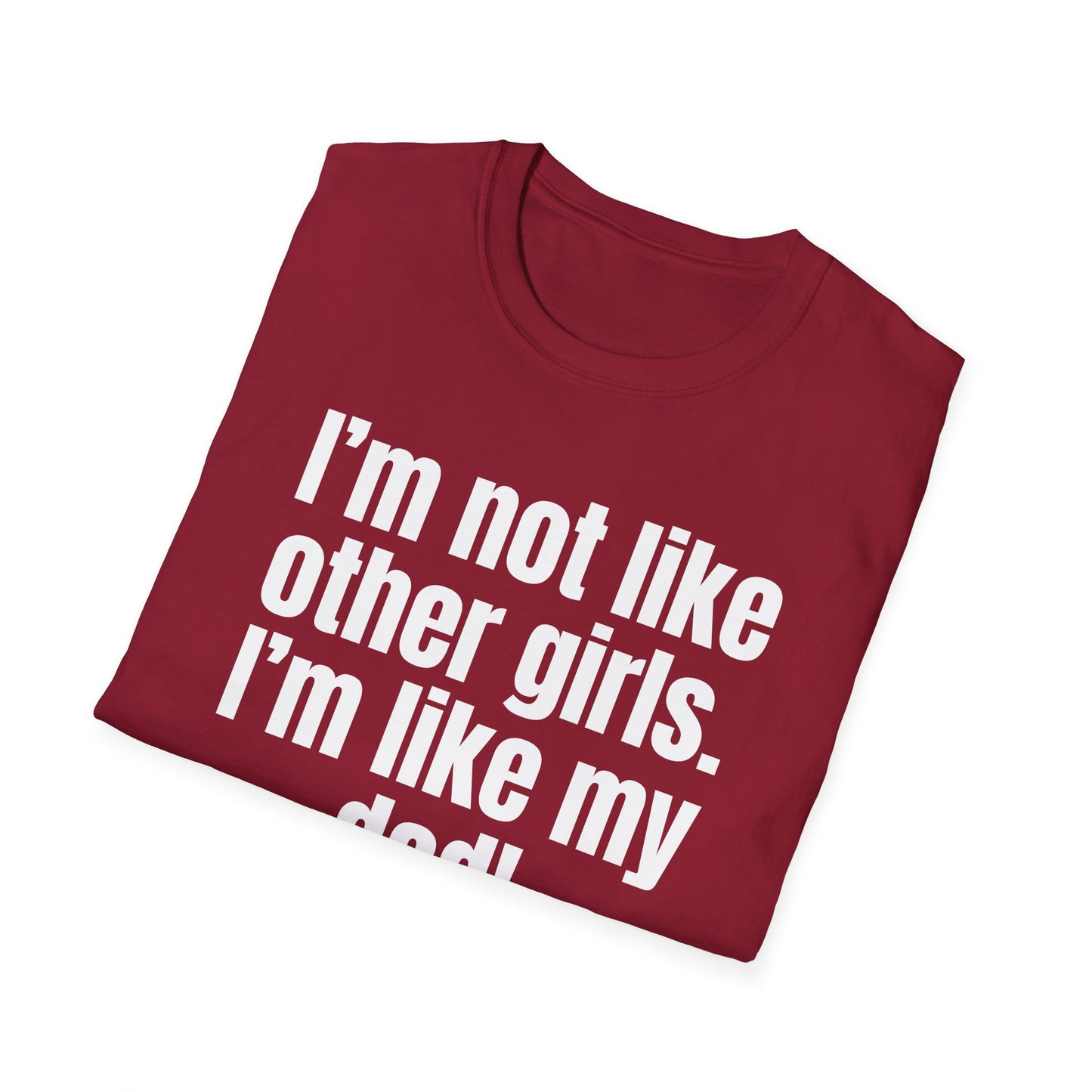 Funny Daddy's Girl Shirt Dad Girl T-shirt I'm not like other girls Im like my Dad Tee Shirt for Fathers Day gift Daughters Birthday gifts