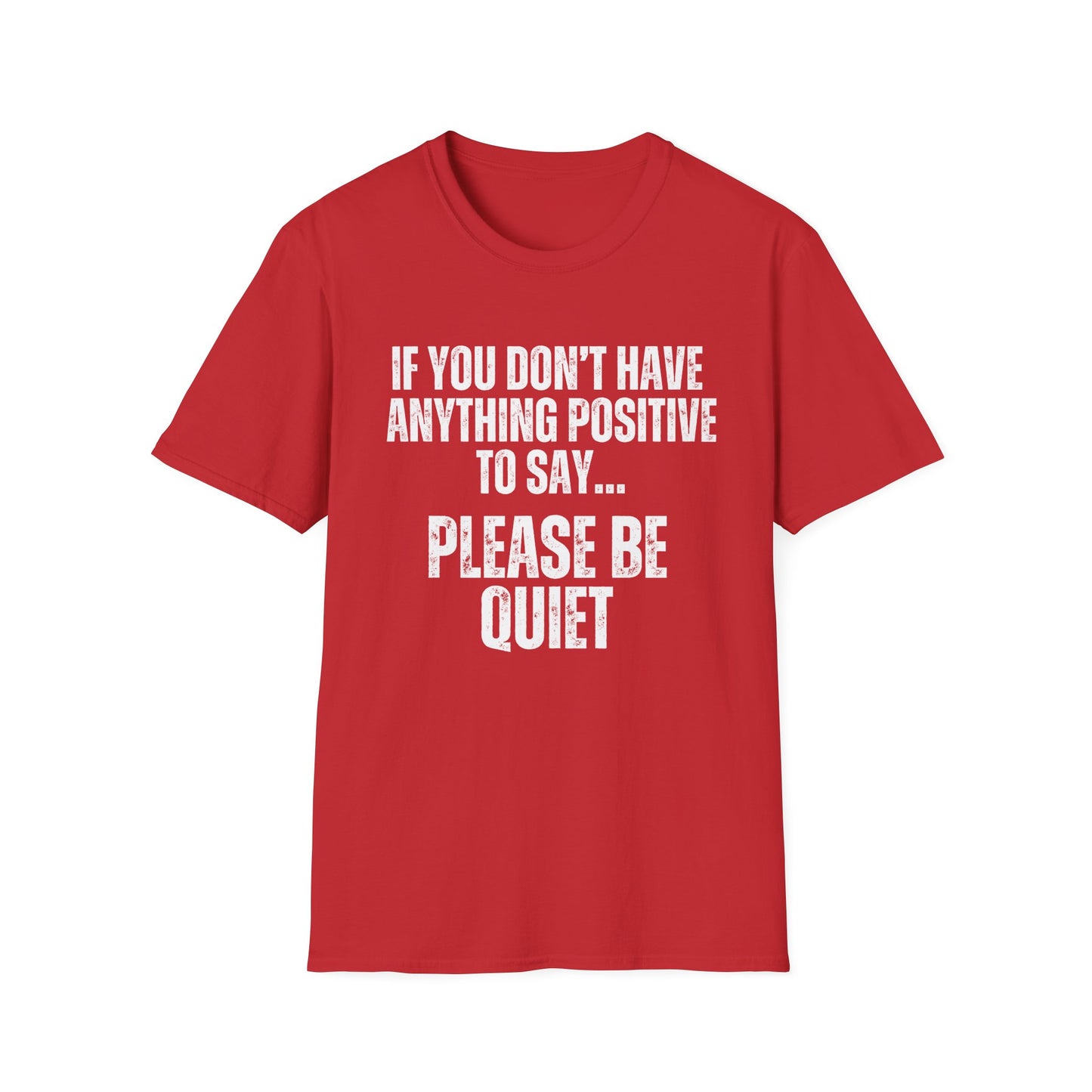 Please Be Quiet and Positive Shirt for Friends gift for Father's Day Mother's Day gifts Funny Saying T-shirt for Her or Him gift