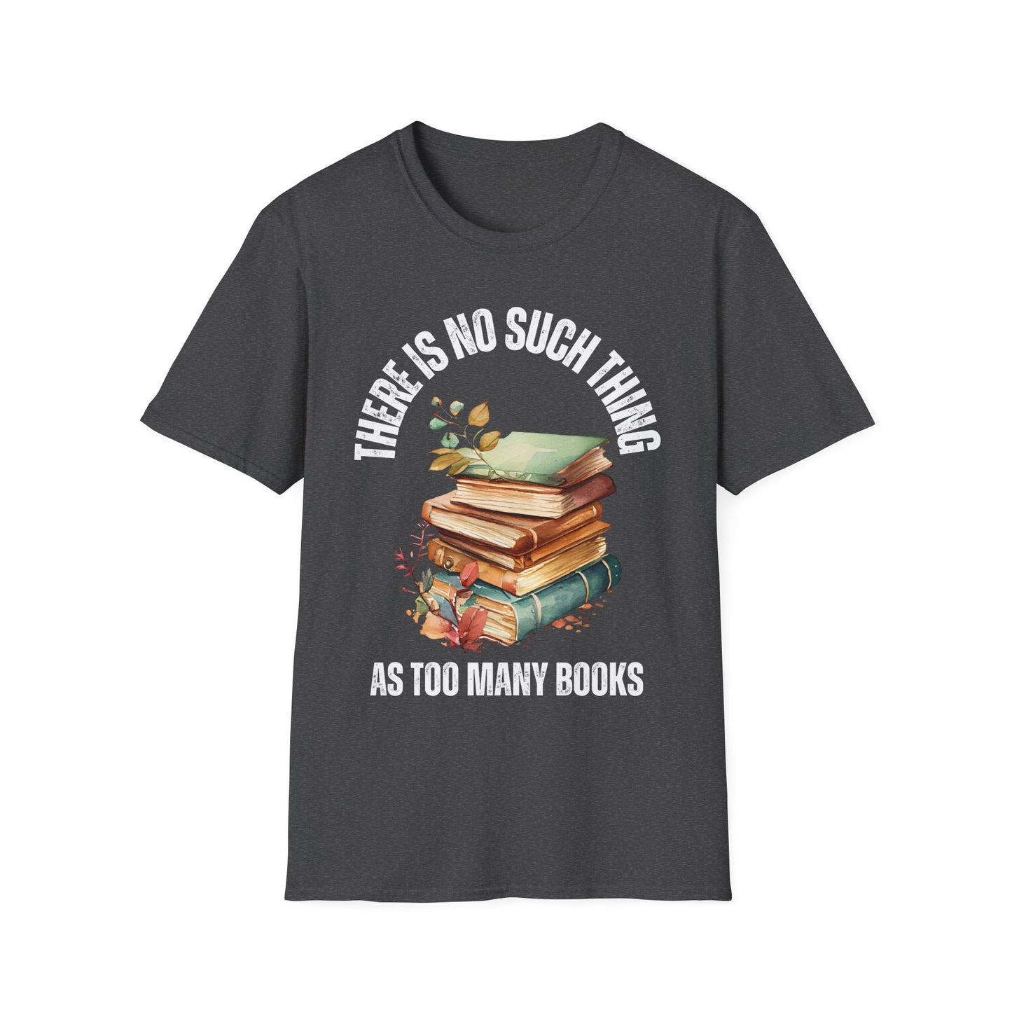 No Such Thing AS Too Many Books Shirts Book Enthusiast T-Shirt for Book Lover gift for Reading Shirt for Reader gift for Reading Lover