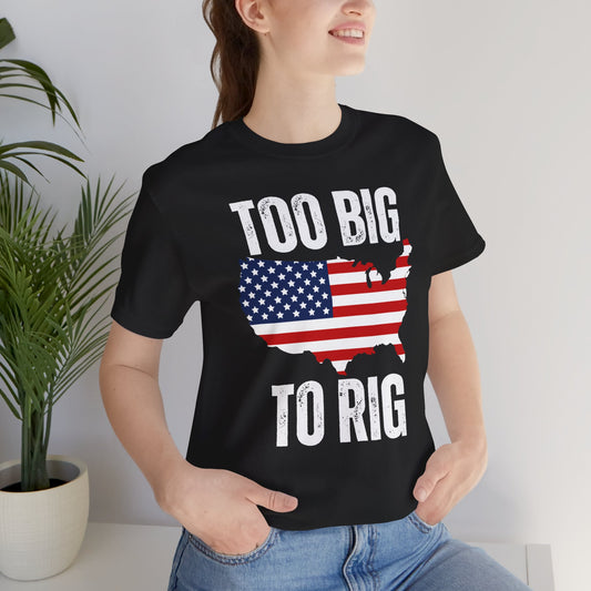 United States Of America shirt Too Big To Rig T Shirts for Donald Trump Shirt 2024 Election T-Shirt for Conservative gifts Republican
