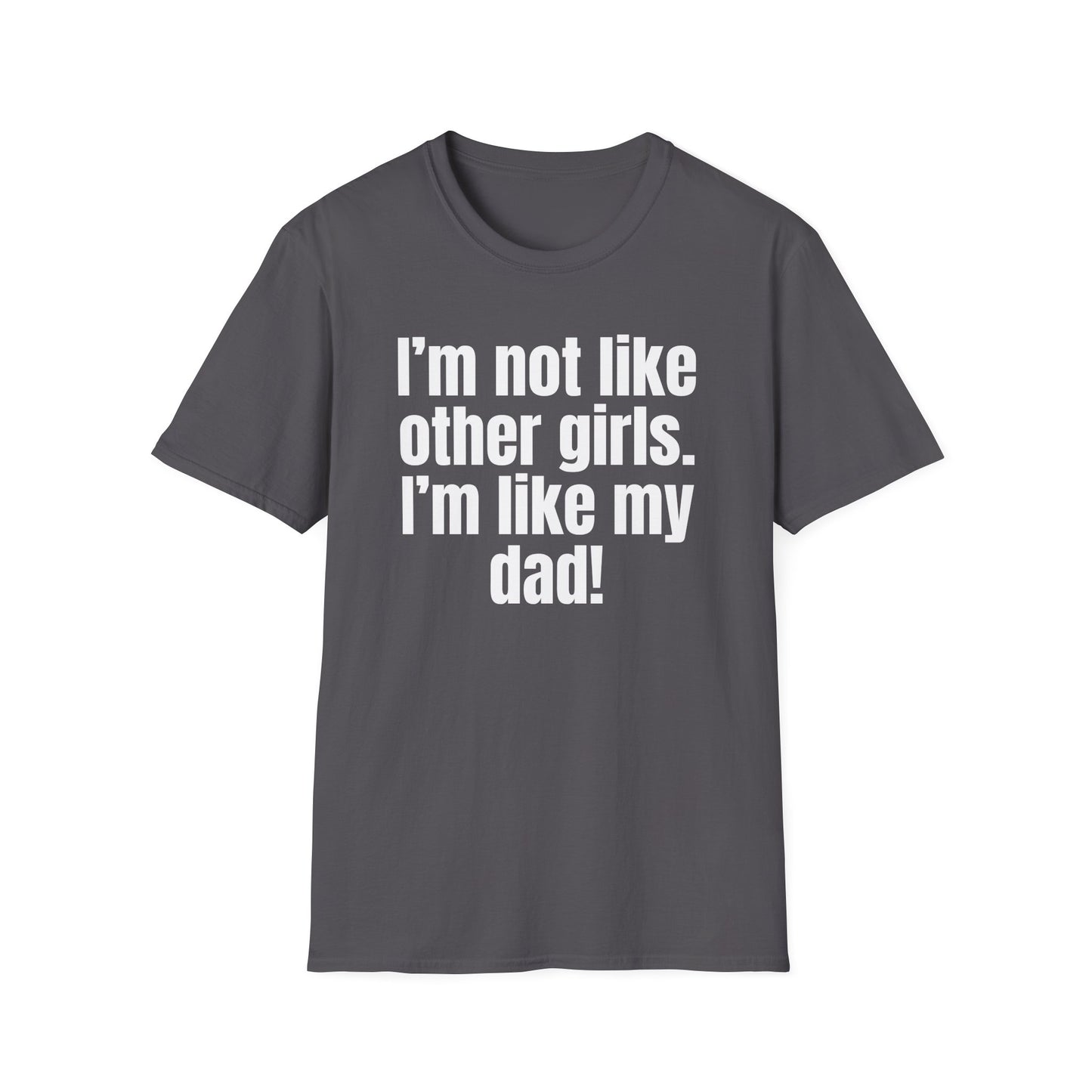 Funny Daddy's Girl Shirt Dad Girl T-shirt I'm not like other girls Im like my Dad Tee Shirt for Fathers Day gift Daughters Birthday gifts